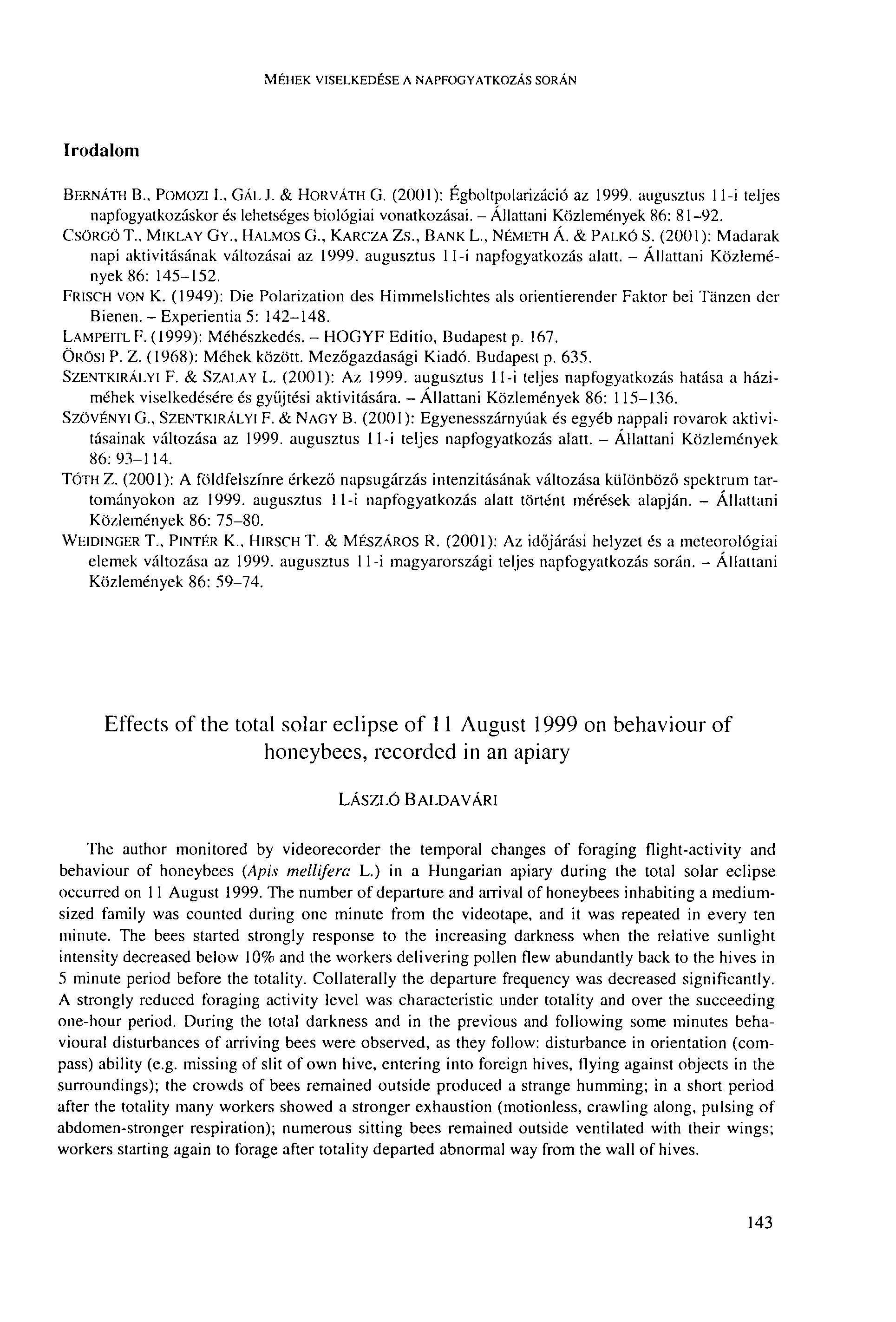 MÉHEK VISELKEDÉSE A NAPFOGYATKOZÁS SORÁN Irodalom BERNÁTH В., POMOZI I., GÁL J. & HORVÁTH G. (2001): Égboltpolarizáció az 1999.