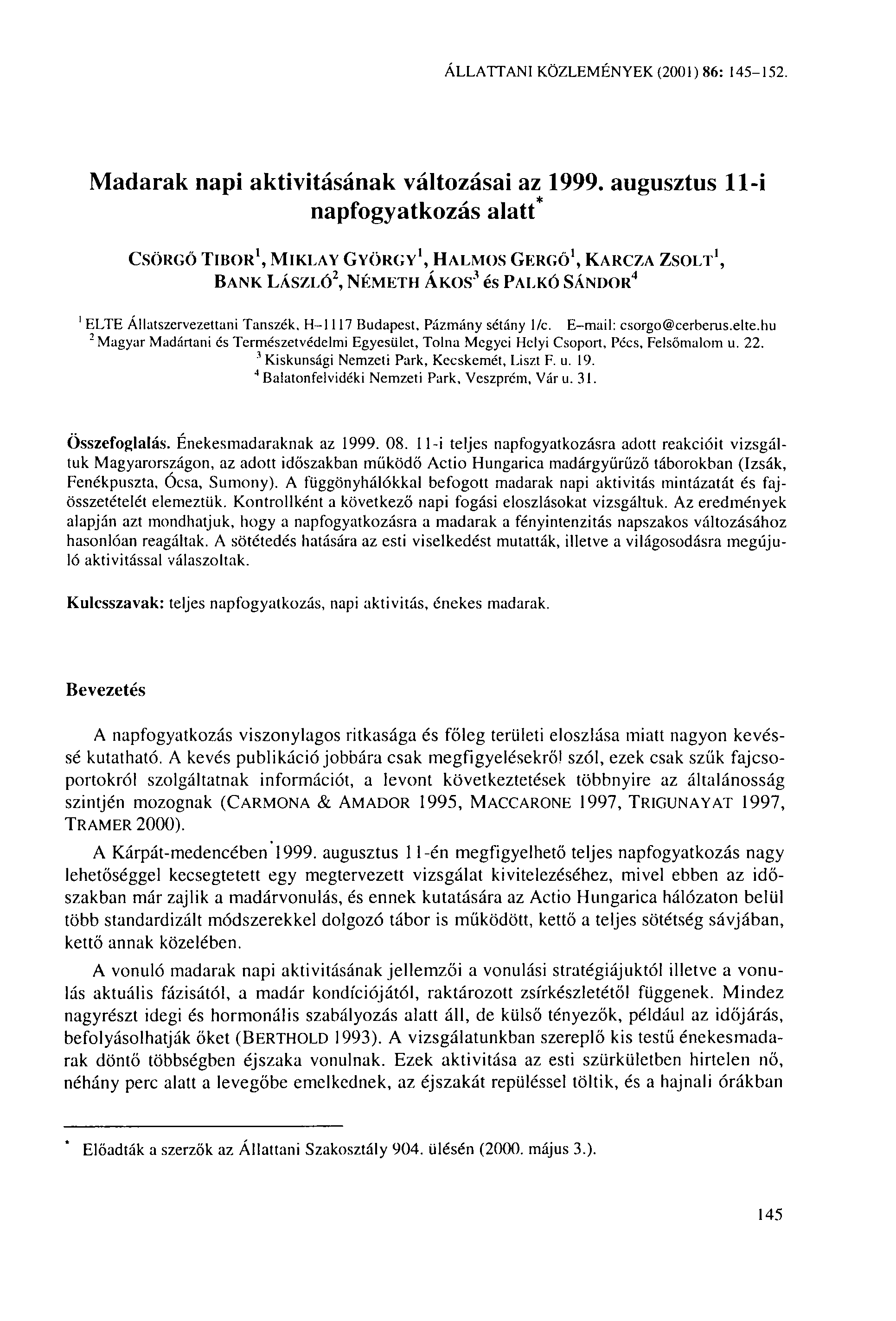 ÁLLATTANI KÖZLEMÉNYEK (2001) 86: 145-152. Madarak napi aktivitásának változásai az 1999.