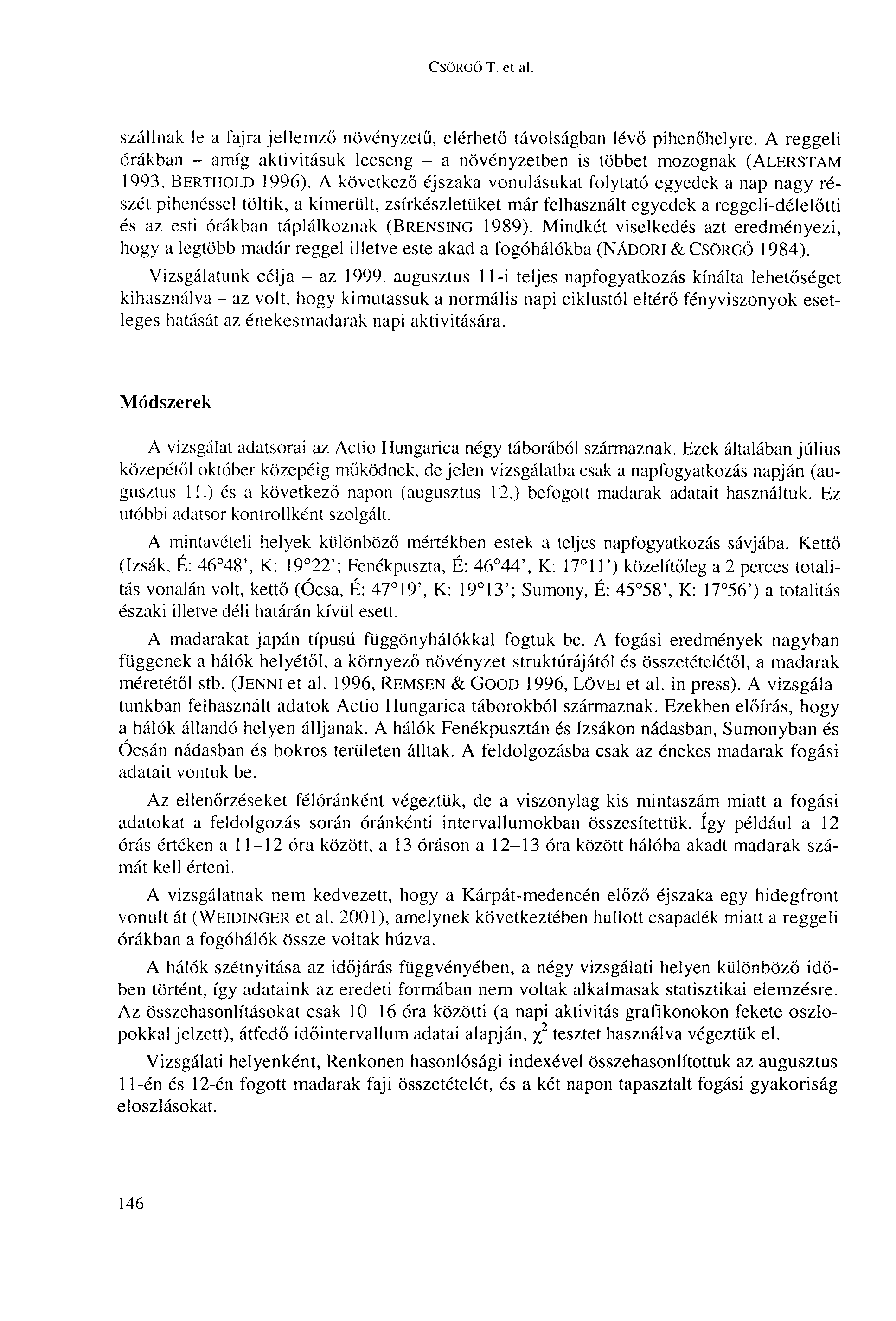 CSÖRGŐT, et al. szállnak le a fajra jellemző növényzetű, elérhető távolságban lévő pihenőhelyre.