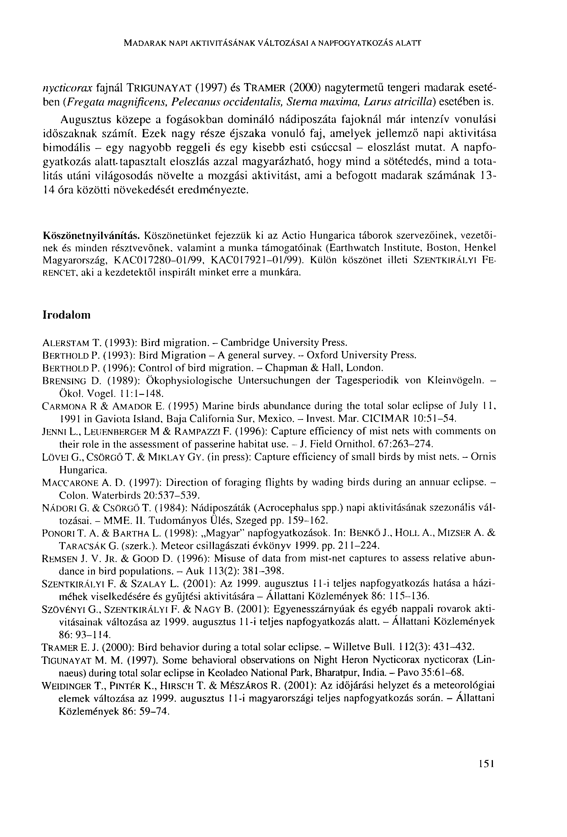 MADARAK NAPI AKTIVITÁSÁNAK VÁLTOZÁSAI A NAPFOGYATKOZÁS ALArr nycticorax fajnál TRIGUNAYAT (1997) és TRAMER (2000) nagytermetű tengeri madarak esetében (Fregata magnificens, Pelecanus occidentalis,