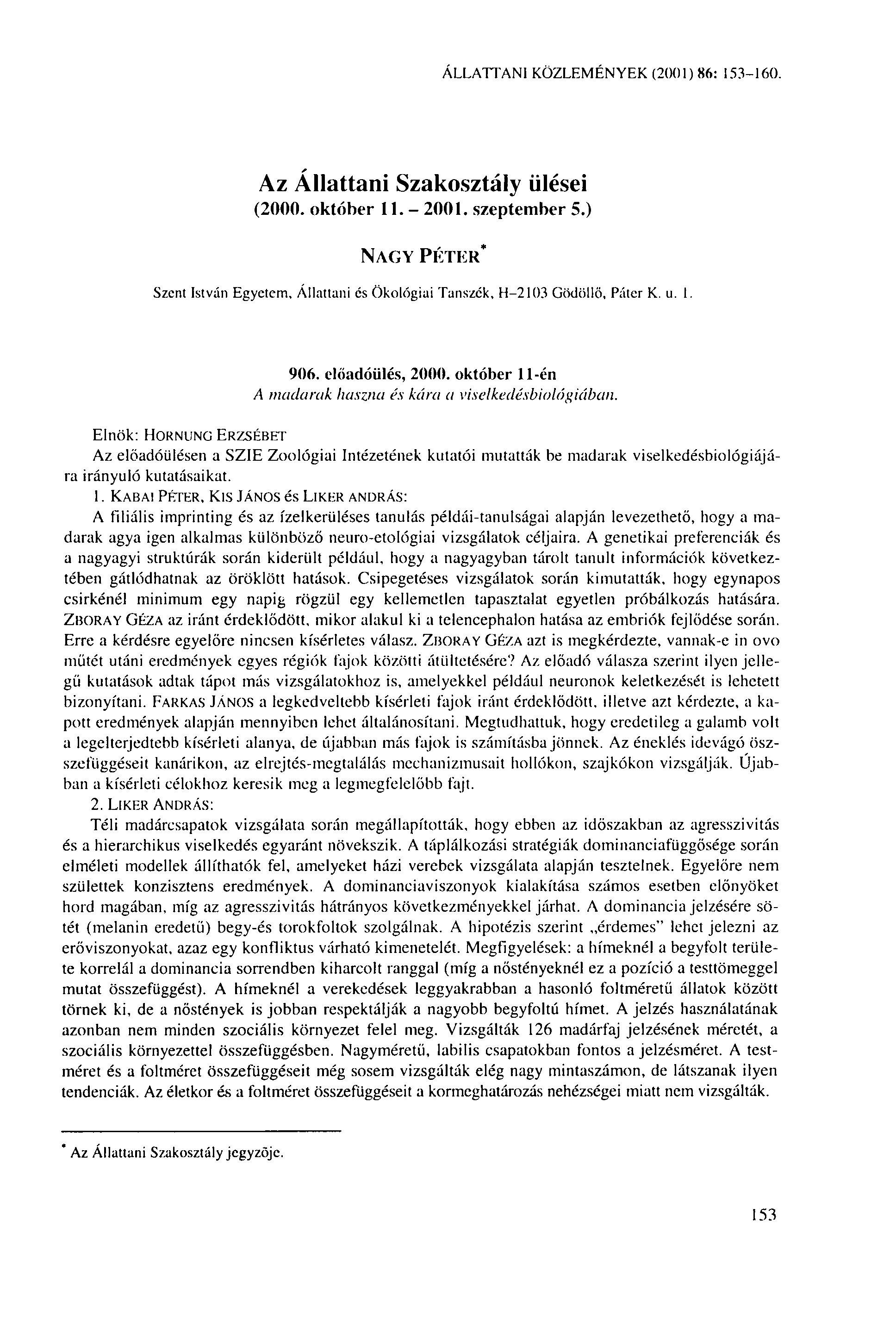 ÁLLATTANI KÖZLEMÉNYEK (2001) 86: 153-160. Az Állattani Szakosztály ülései (2000. október 11. - 2001. szeptember 5.