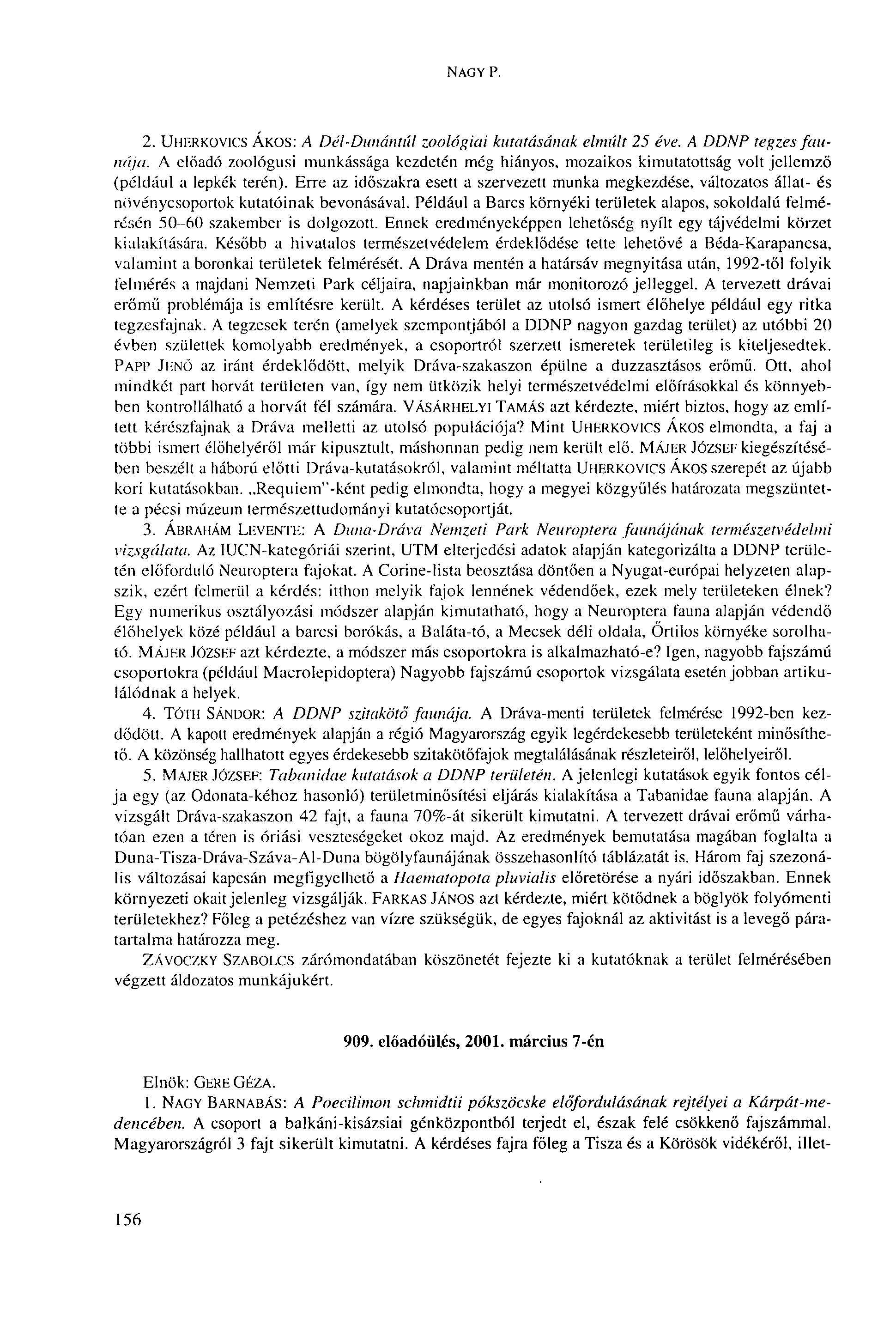 NAGY P. 2. UHERKOVICS ÁKOS: A Dél-Dunántúl zoológiai kutatásának elmúlt 25 éve. Л DDNP tegzes faunája.