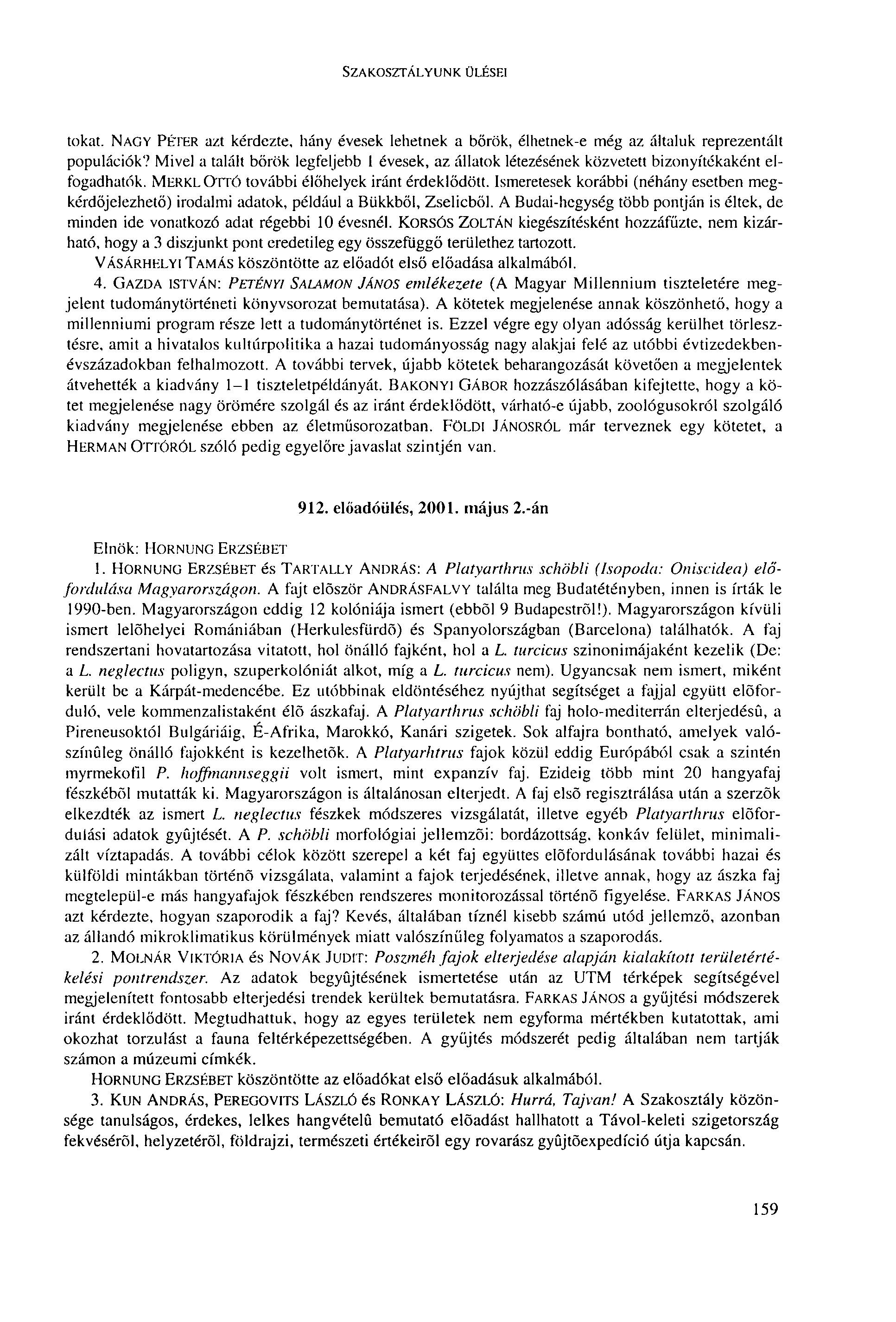 SZAKOSZTÁLYUNK ÜLÉSEI tokát. NAGY PÉRER azt kérdezte, hány évesek lehetnek a bőrök, élhetnek-e még az általuk reprezentált populációk?