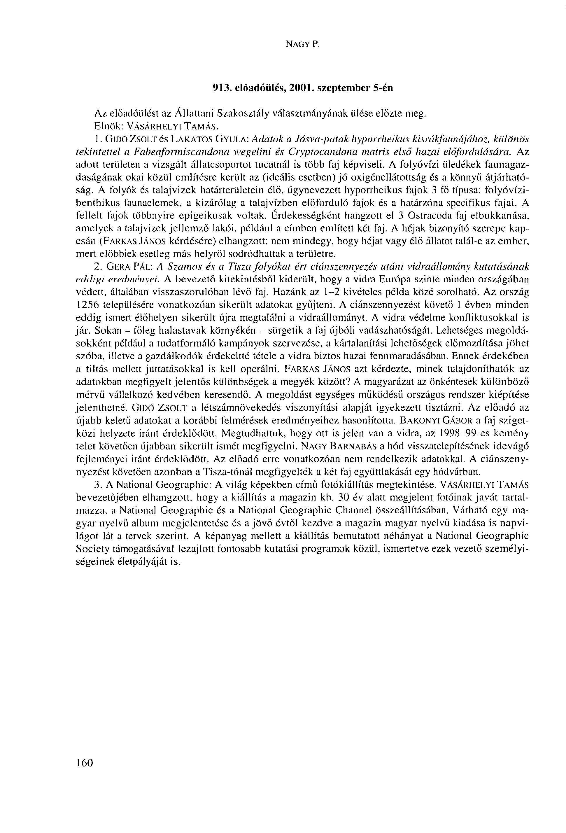NAGY P. 913. előadóülés, 2001. szeptember 5-én Az előadóülést az Állattani Szakosztály választmányának ülése előzte meg. Elnök: VÁSÁRHELYI TAMÁS. 1.