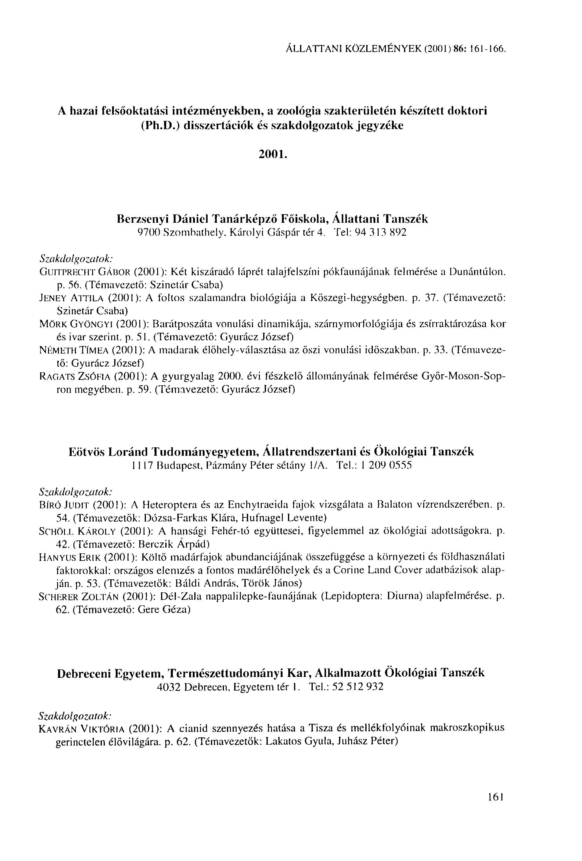 ÁLLATTANI KÖZLEMÉNYEK (2001) 86: 161-166. A hazai felsőoktatási intézményekben, a zoológia szakterületén készített doktori (Pli.D.) disszertációk és szakdolgozatok jegyzéke 2001.