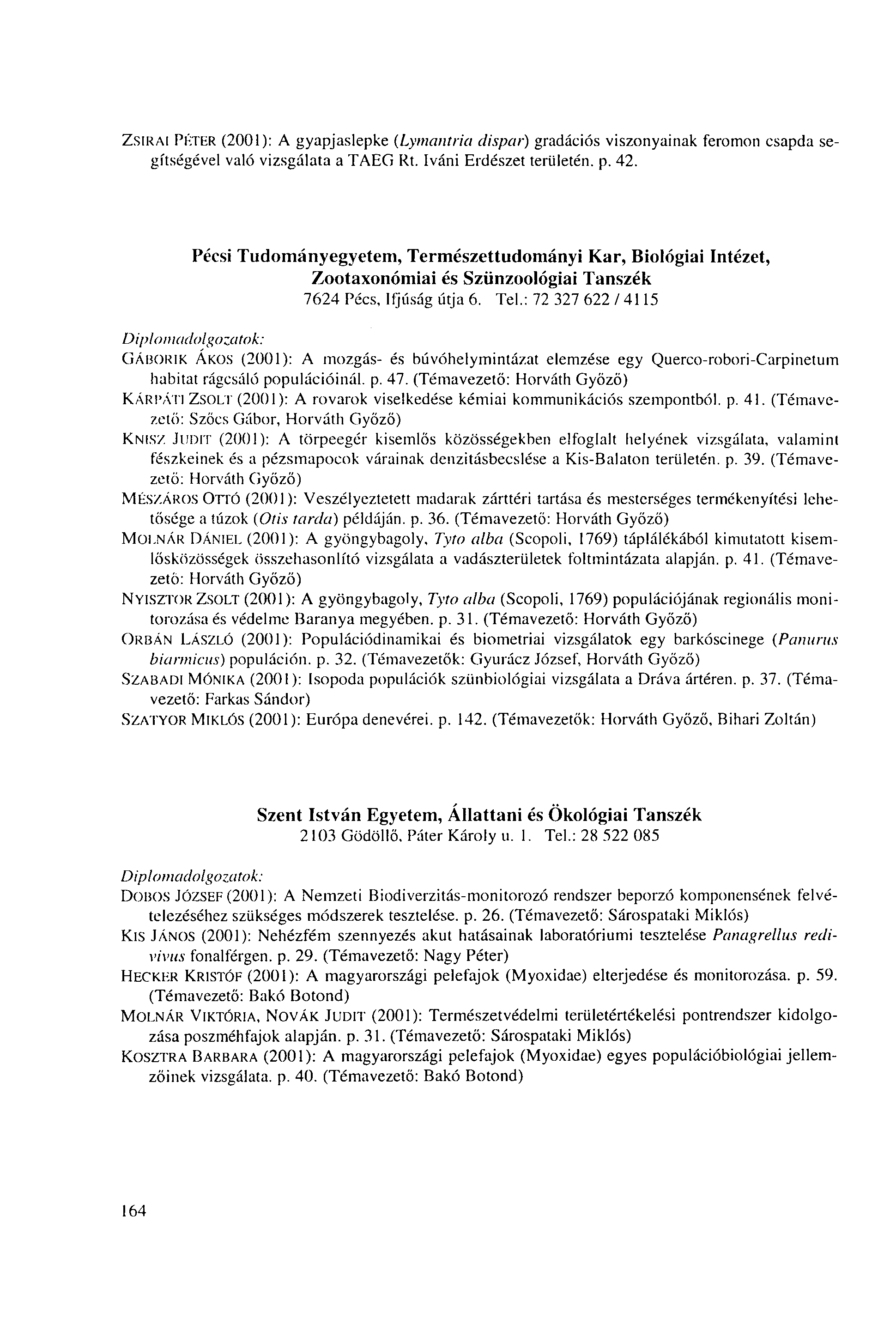 ZSIRAI PÉTER (2001): A gyapjaslepke (Lymantria dispar) gradációs viszonyainak feromon csapda segítségével való vizsgálata a TAEG Rt. Iváni Erdészet területén, p. 42.