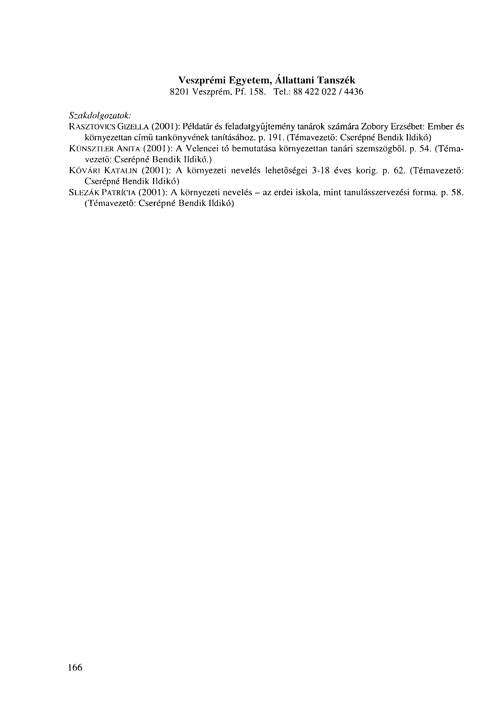 Veszprémi Egyetem, Állattani Tanszék 8201 Veszprém, Pf. 158. Tel.