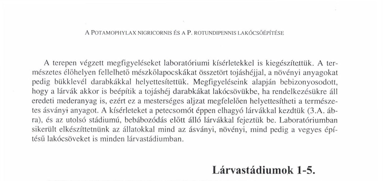 Laboratóriumban sikerült elkészíttetnünk az állatokkal mind az ásványi, növényi, mind pedig a vegyes építésű lakócsöveket is minden lárvastádiumban. Lárvastádiumok 1-5. 1. ábra. P.