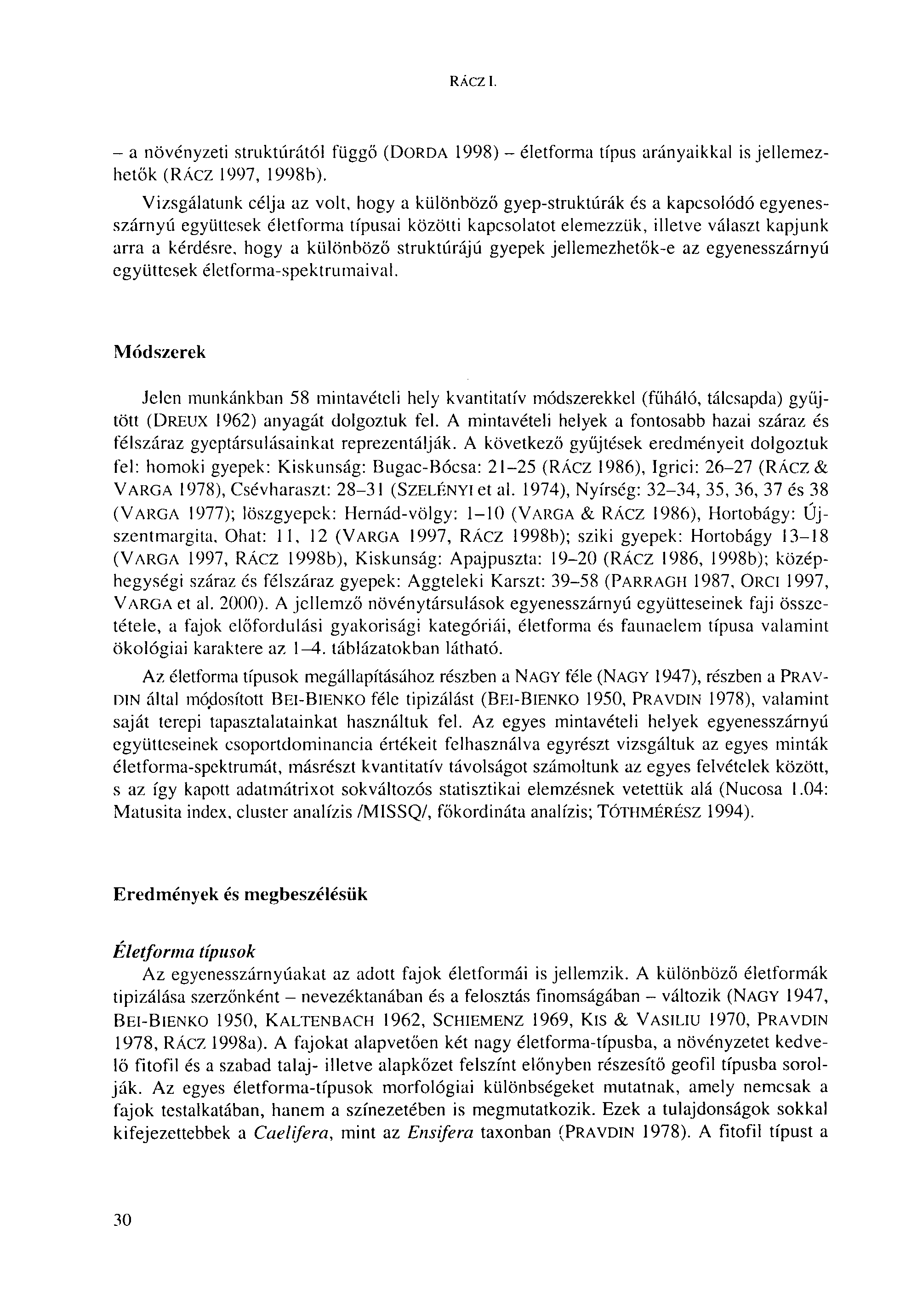 RÁCZ I. - a növényzeti struktúrától függő (DORDA 1998) - életforma típus arányaikkal is jellemezhetők (RÁcz 1997, 1998b).