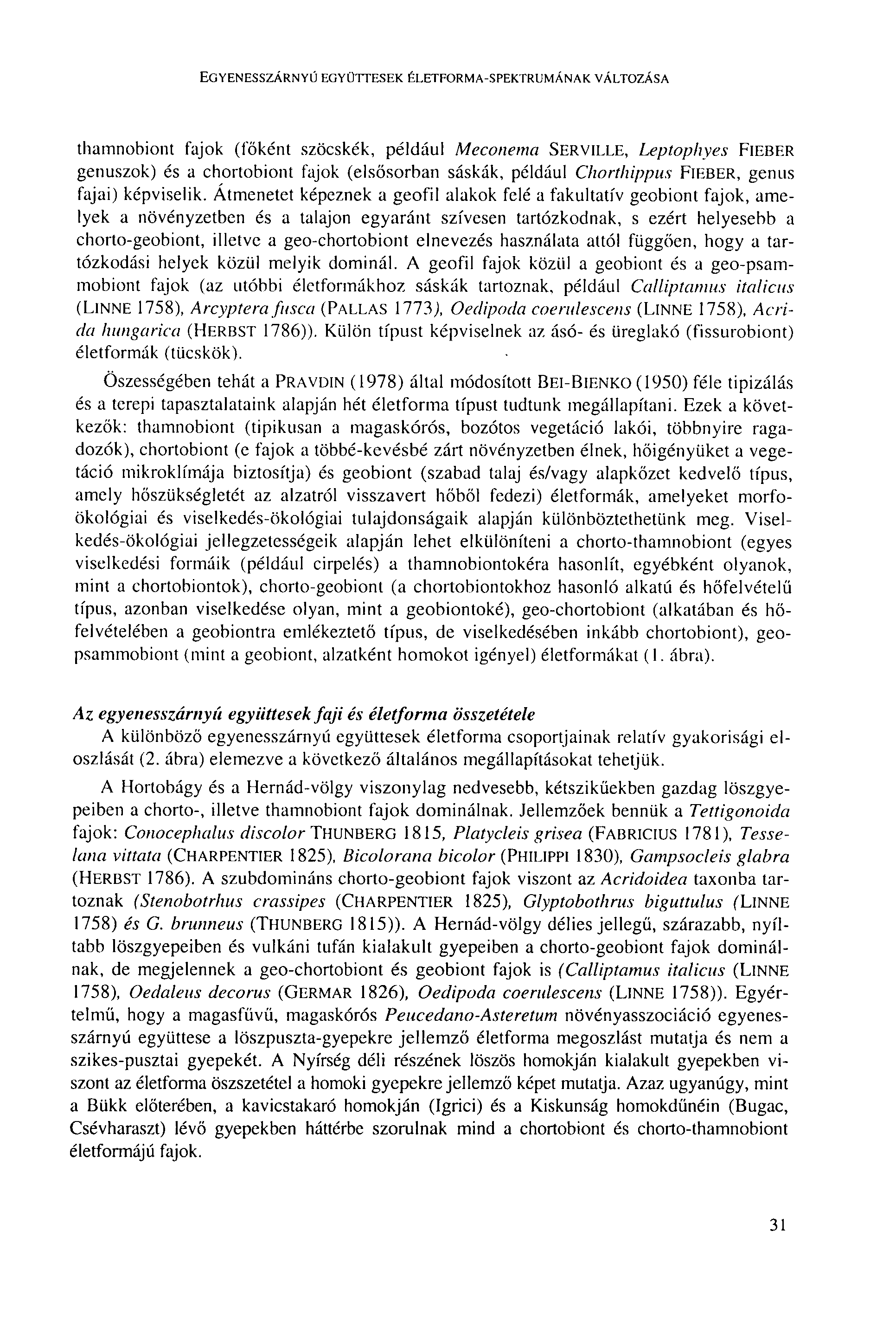 EGYENESSZÁRNYÚ EGYÜTTESEK ÉLETFORMA-SPEKTRUMÁNAK VÁLTOZÁSA thamnobiont fajok (főként szöcskék, például Meconema SERVILLE, Leptophyes FIEBER genuszok) és a chortobiont fajok (elsősorban sáskák,