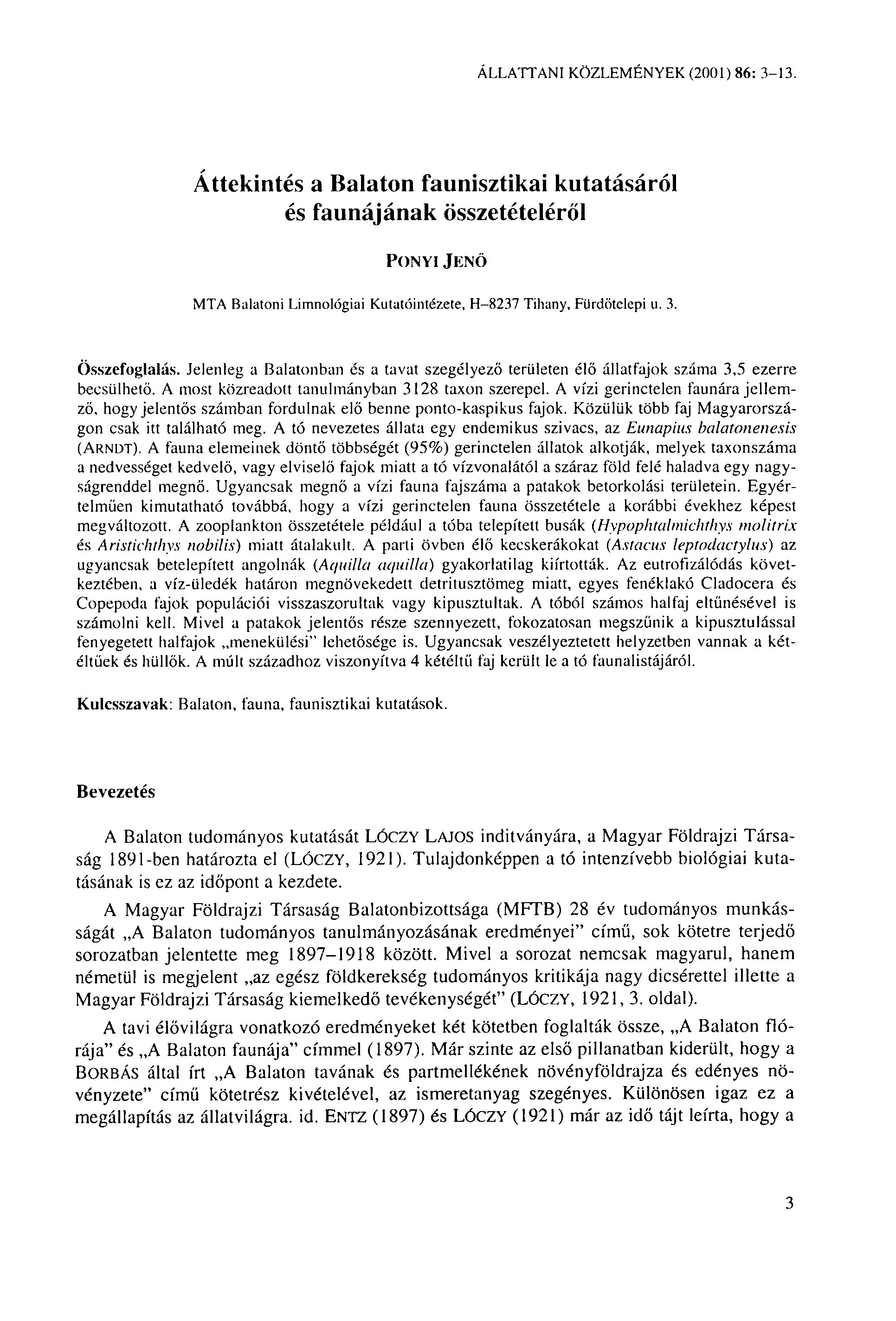 ÁLLATTANI KÖZLEMÉNYEK (2001) 86: 3-13. Áttekintés a Balaton fannisztikai kutatásáról és faunájának összetételéről PONYIJENŐ MTA Balatoni Limnológiai Kutatóintézete, H-8237 Tihany, Fürdőtelepi u. 3. Összefoglalás.