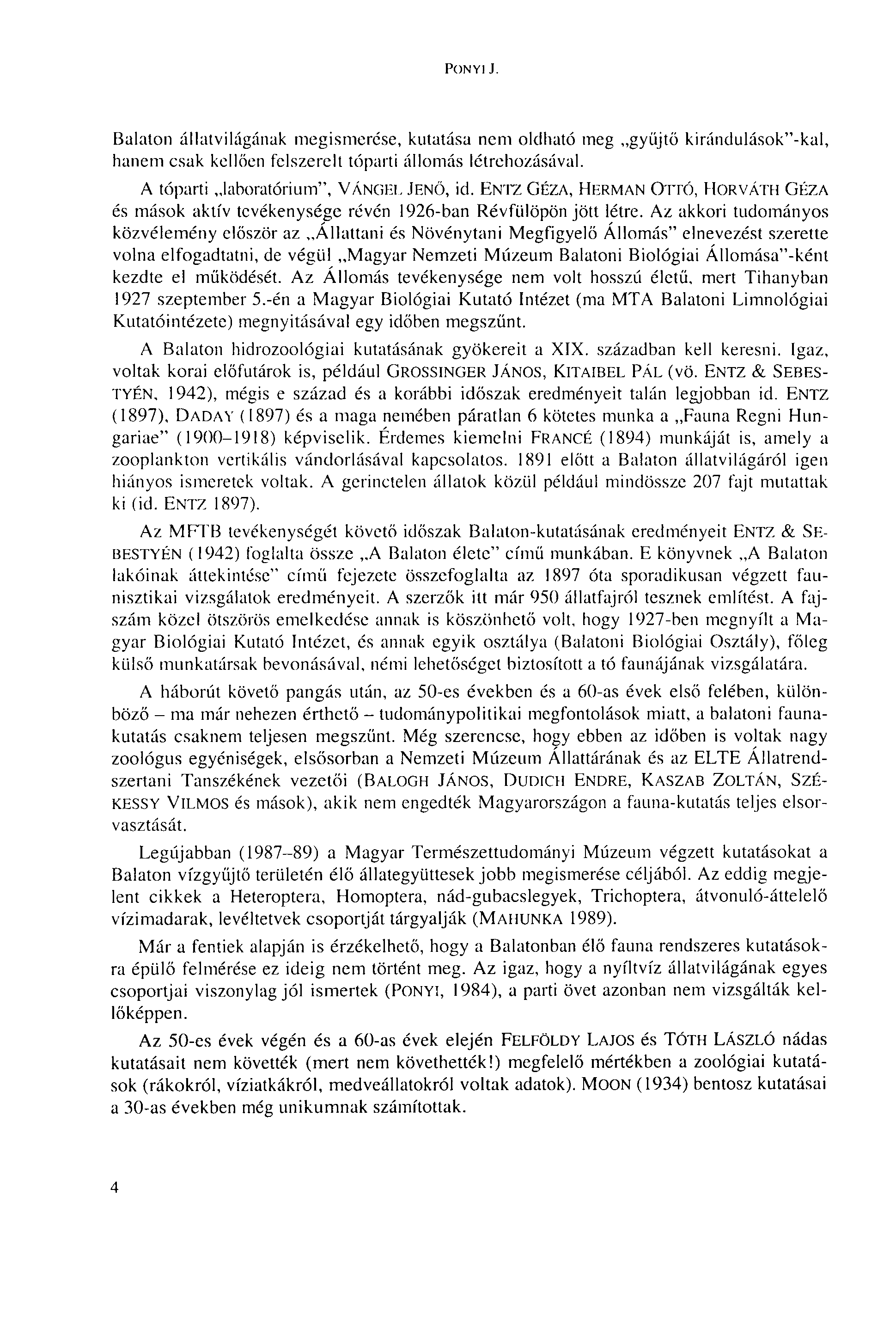 PONYL J. Balaton állatvilágának megismerése, kutatása nem oldható meg gyűjtő kirándulások"-kal, hanem csak kellően felszerelt tóparti állomás létrehozásával. A tóparti laboratórium", VÁNGEL JENŐ, id.