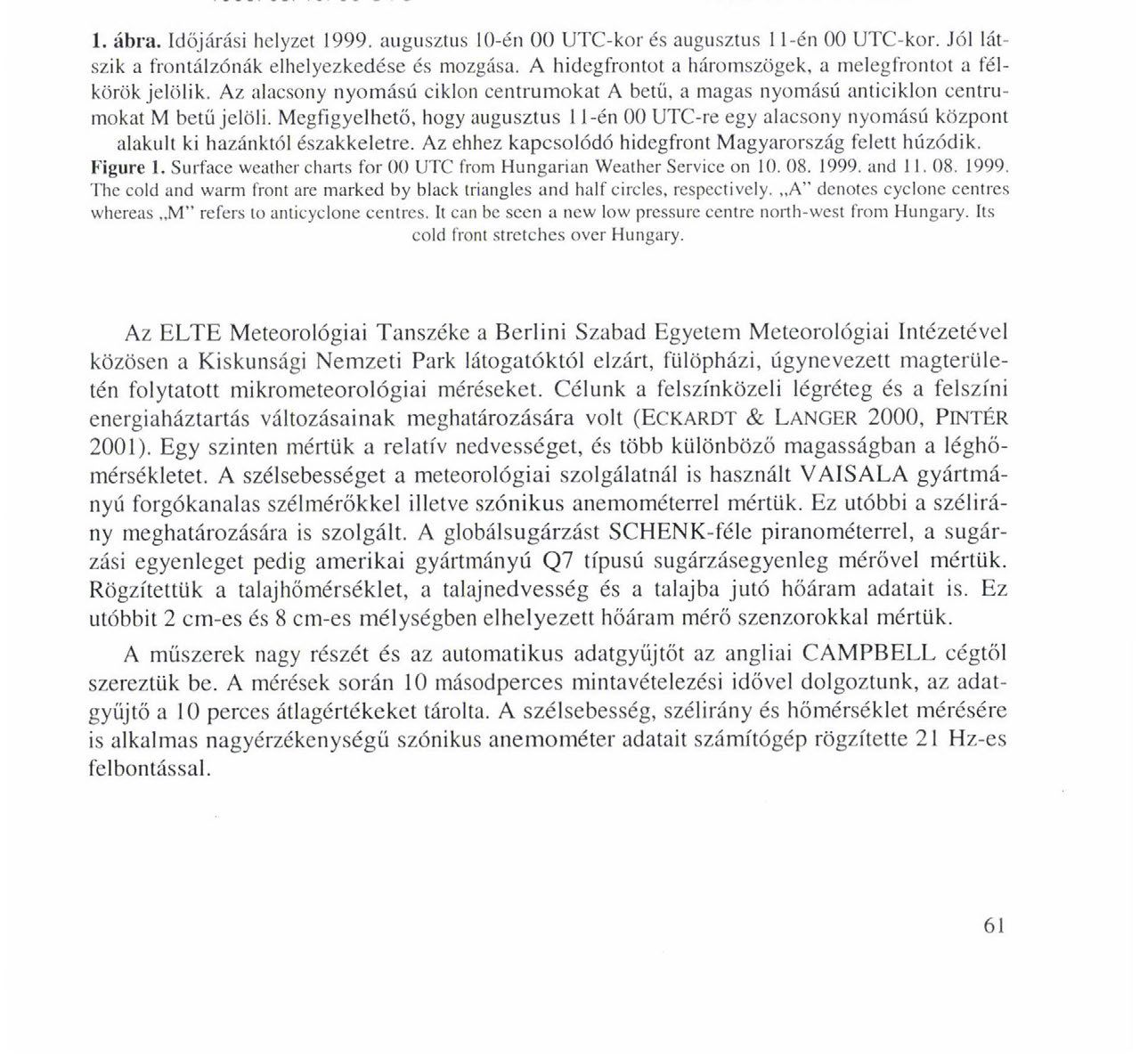 IDŐJÁRÁSI VÁLTOZÁSOK A TELJBS NAPFOGYATKOZÁSKOR 1. ábra. Időjárási helyzet 1999. augusztus 10-én 00 UTC-kor és augusztus 11-én 00 UTC-kor. Jól látszik a frontálzónák elhelyezkedése és mozgása.
