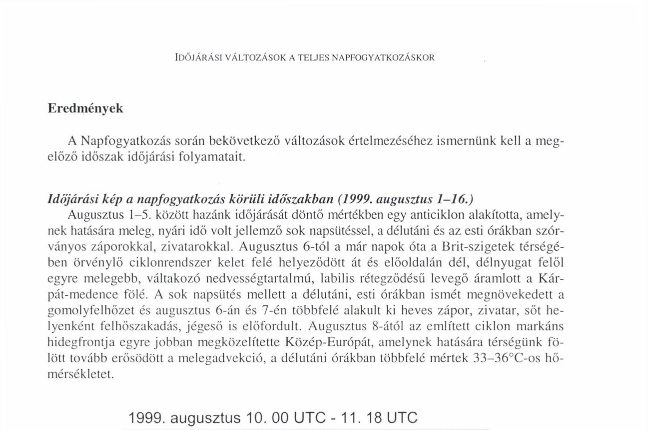 IDŐJÁRÁSI VÁLTOZÁSOK A TELJBS NAPFOGYATKOZÁSKOR Eredmények A Napfogyatkozás során bekövetkező változások értelmezéséhez ismernünk kell a megelőző időszak időjárási folyamatait.