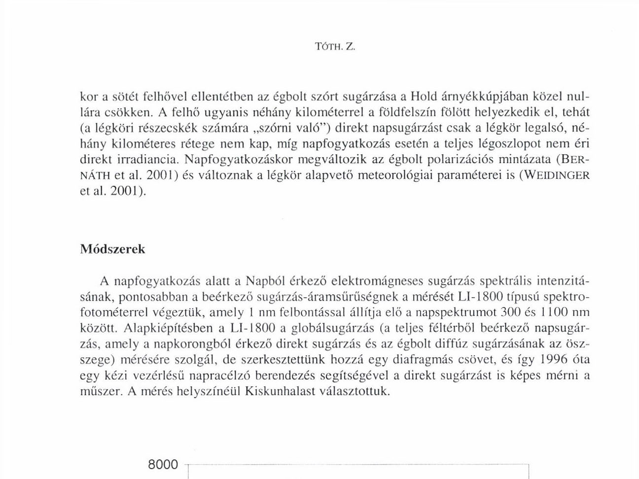 kap, míg napfogyatkozás esetén a teljes légoszlopot nem éri direkt irradiancia. Napfogyatkozáskor megváltozik az égbolt polarizációs mintázata (BER- NÁTH et al.