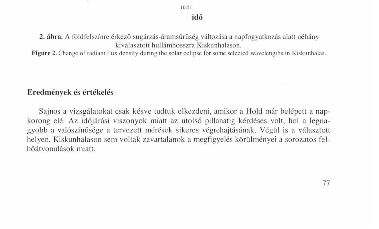 SPEKTRÁLIS SUGÁRZÁSVÁLTOZÁSOK A NAPFOGYATKOZÁS ALATT Ami a szélesebb tartományú méréseket illeti, a globálsugárzásra és a biológiailag effektív ultraibolya sugárzásra vonatkozó mérések eredményeit