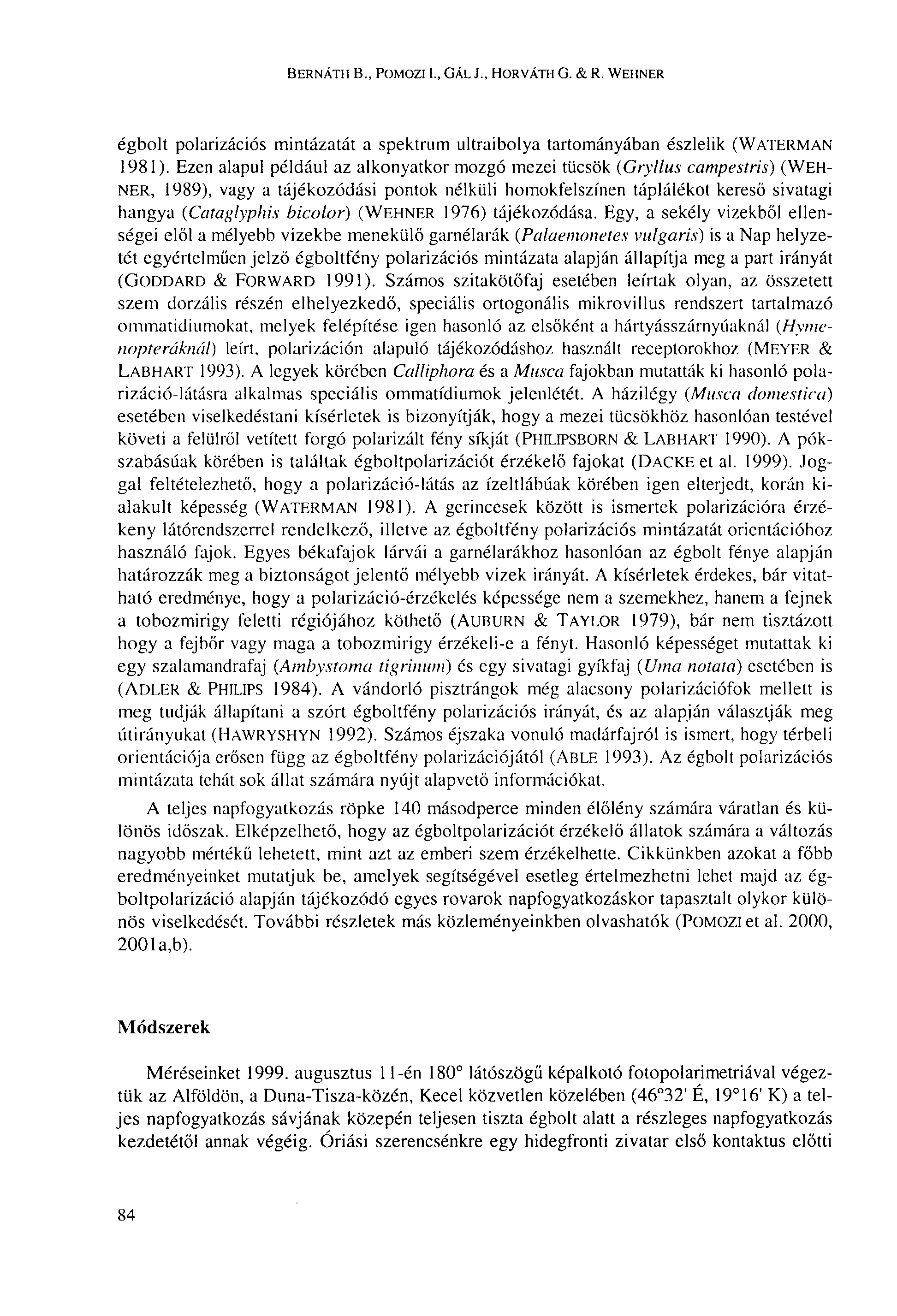 BERNÁTH В., POMOZI I., GÁL J., HORVÁTH G. & R. WEHNER égbolt polarizációs mintázatát a spektrum ultraibolya tartományában észlelik (WATERMAN 1981).