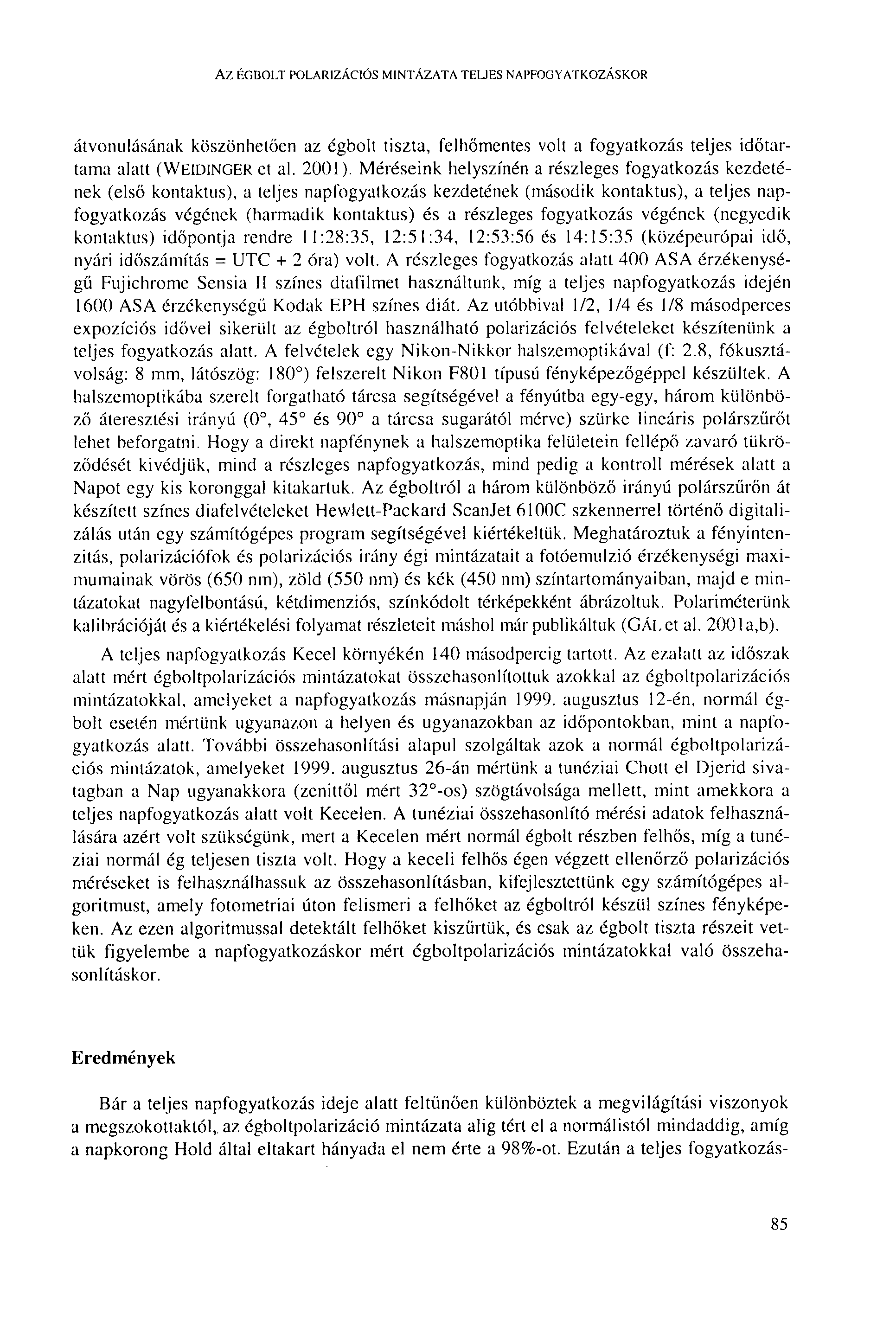 AZ ÉGBOLT POLARIZÁCIÓS MINTÁZATA TELJES NAPFOGYATKOZÁSKOR átvonulásának köszönhetően az égbolt tiszta, felhőmentes volt a fogyatkozás teljes időtartama alatt (WEIDINGER et al. 2001).