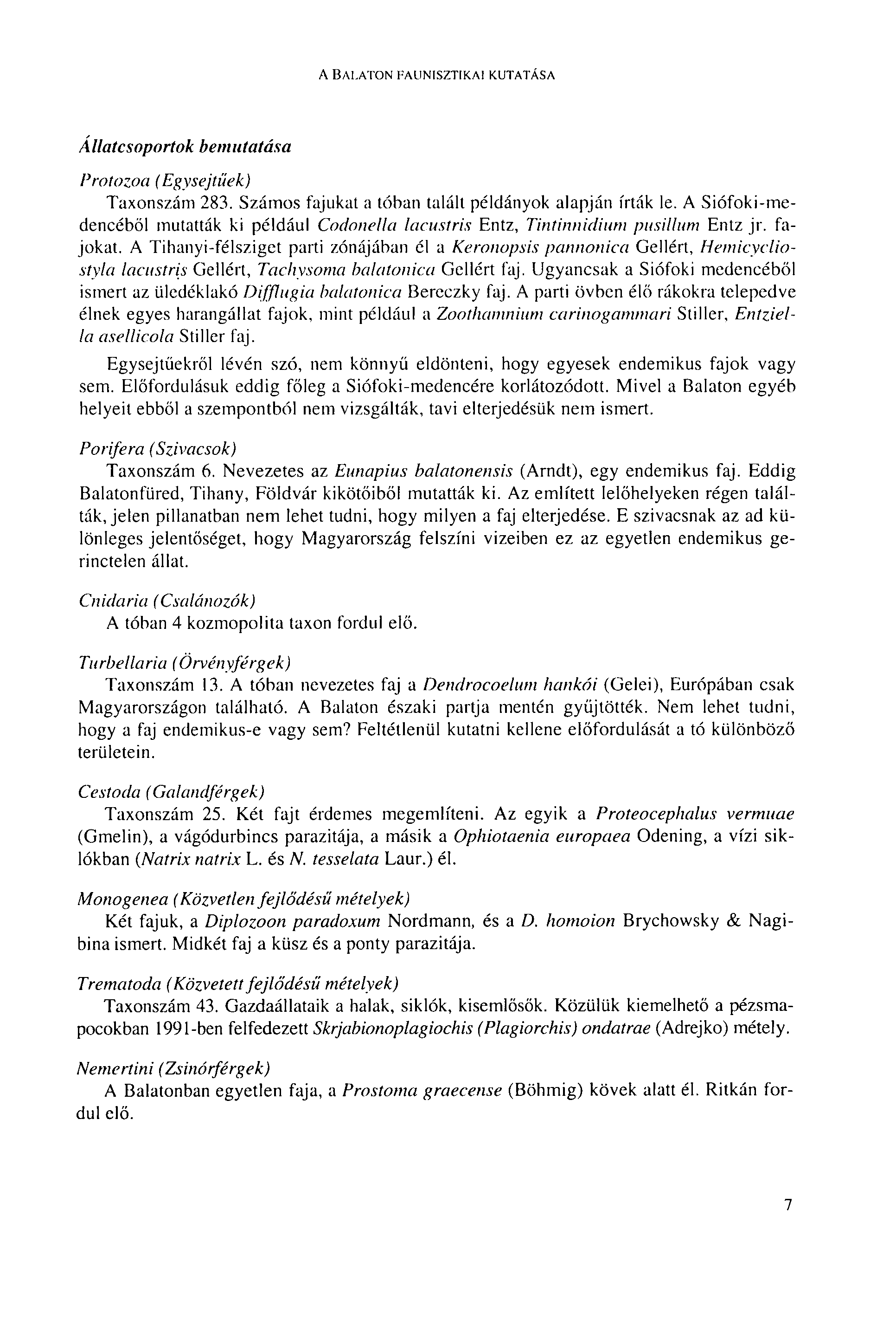 A BALATON FAUNISZTIKAI KUTATÁSA Állatcsoportok bemutatása Protozoa (Egysejtűek) Taxonszám 283. Számos fajukat a tóban talált példányok alapján írták le.