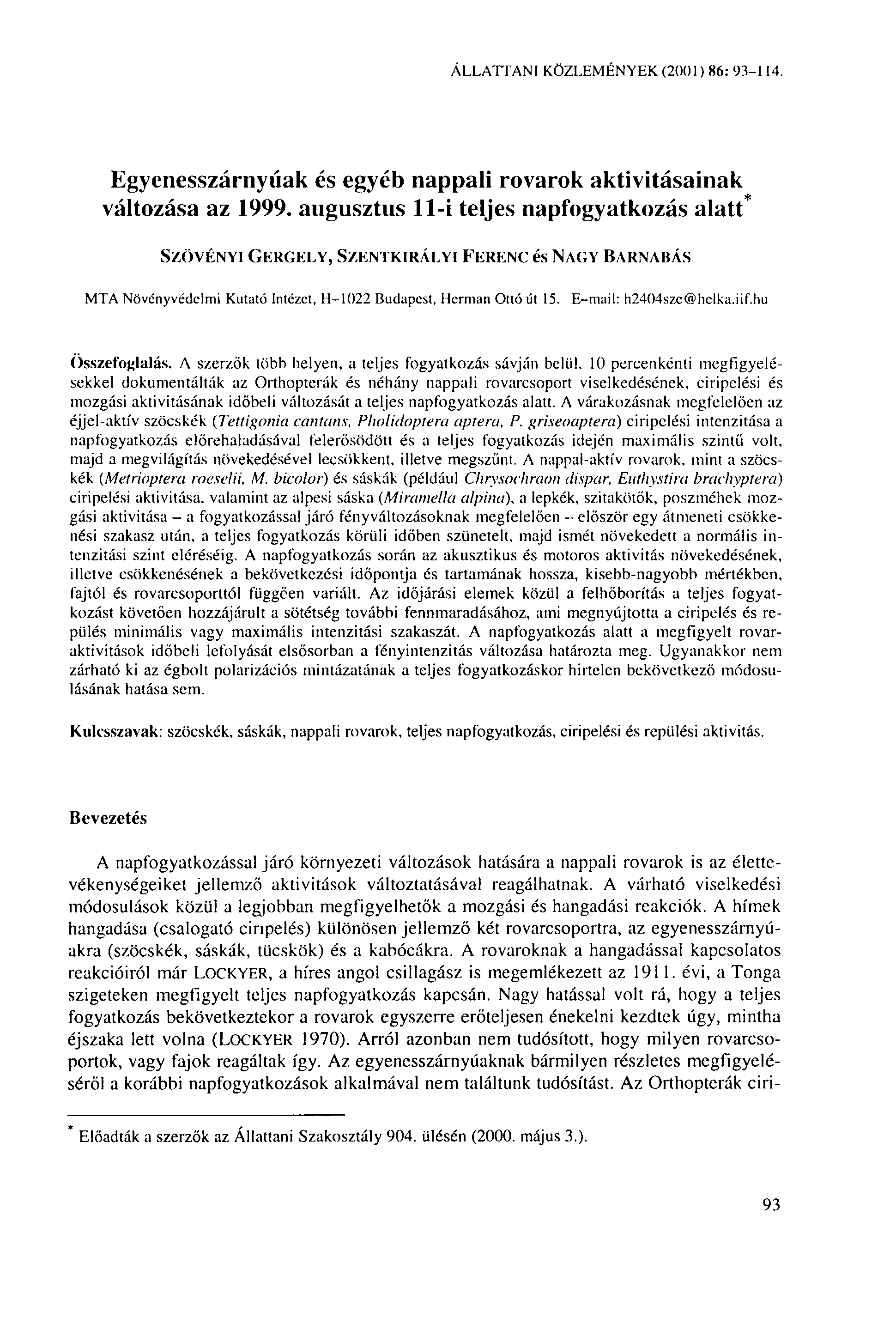 ÁLLATTANI KÖZLEMÉNYEK (2001) 86: 93-114. Egyenesszárnyúak és egyéb nappali rovarok aktivitásainak változása az 1999.