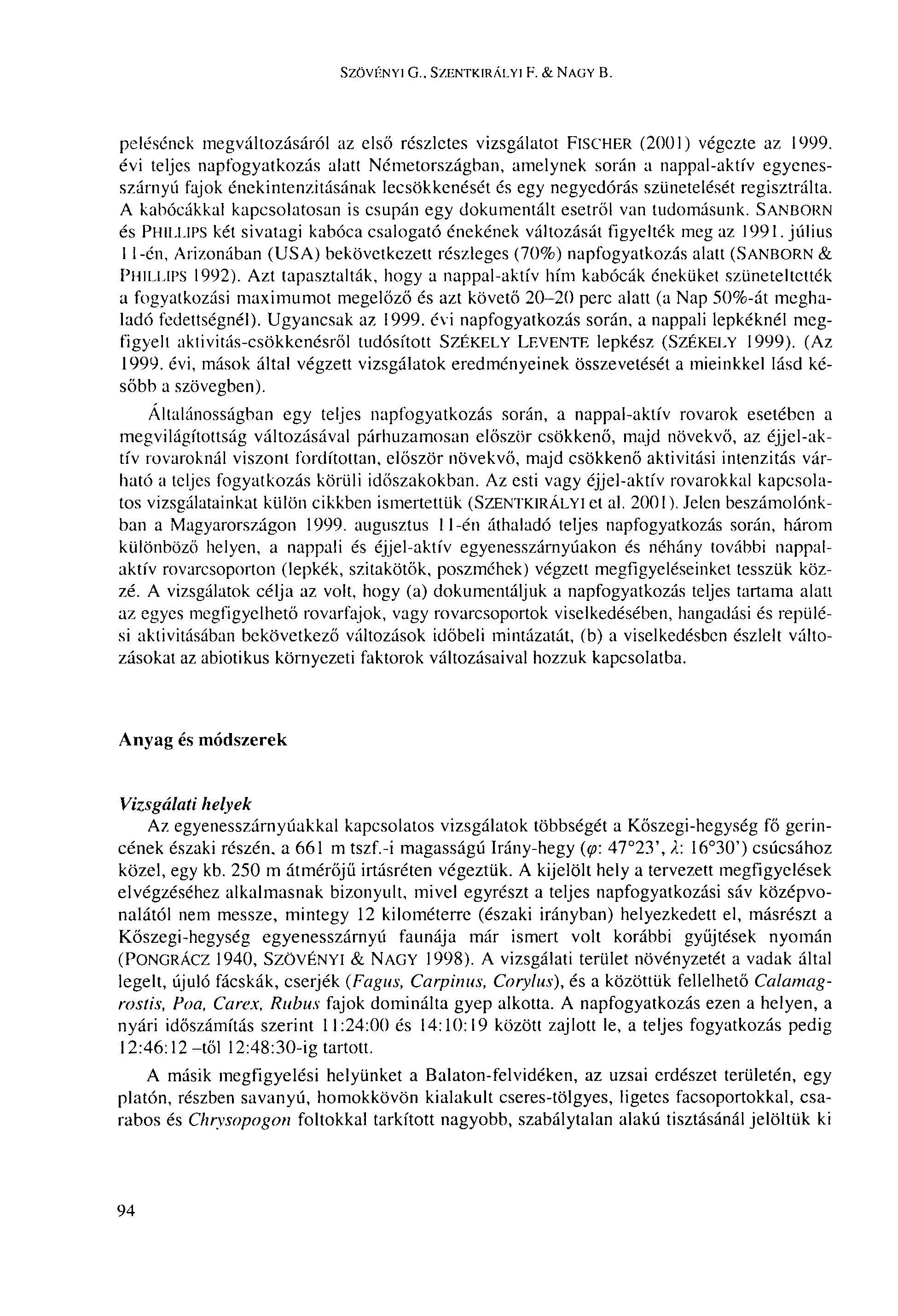 SZÖVÉNYI G., SZENTKIRÁLYI F. & NAGY B. pelésénck megváltozásáról az első részletes vizsgálatot FISCHER (2001) végezte az 1999.