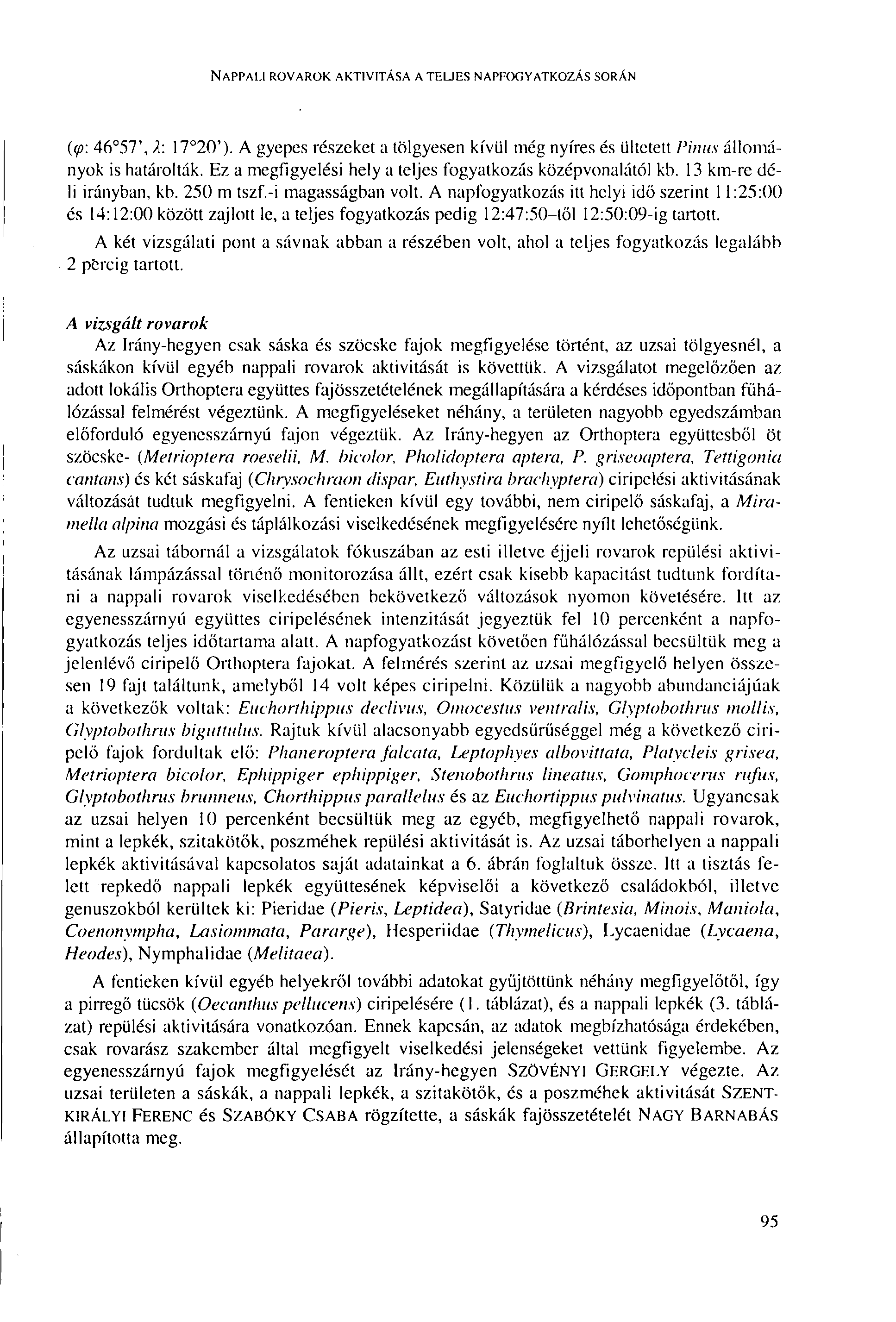 NAPPALI ROVAROK AKTIVITÁSA A TELJES NAPFOGYATKOZÁS SORÁN (tp\ 46 57\ Я: 17 20')- A gyepes részeket a tölgyesen kívül még nyíres és ültetett Pinns állományok is határolták.