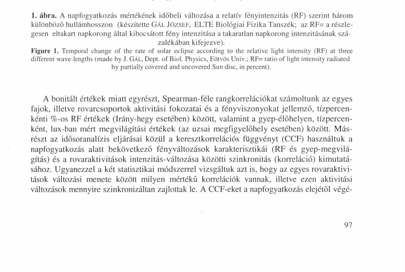 NAPPALI ROVAROK AKTIVITÁSA A TELJES NAPFOGYATKOZÁS SORÁN ben a részlegesen eltakart napkorong által kibocsátott fényintenzitást a takarás nélküli napkorong intenzitásához viszonyítottuk 400, 600 és
