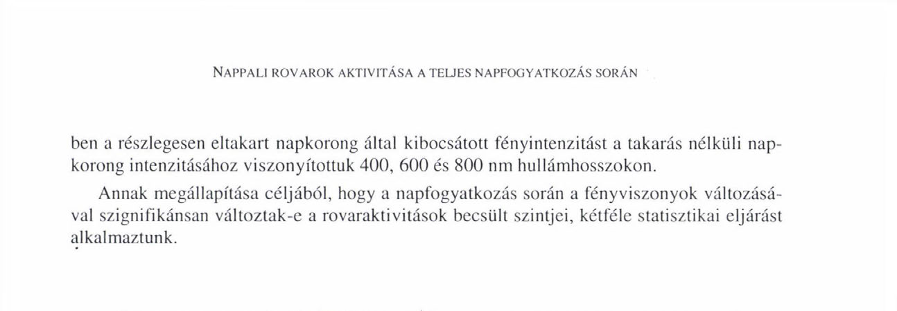 Annak megállapítása céljából, hogy a napfogyatkozás során a fényviszonyok változásával szignifikánsan változtak-e a rovaraktivitások becsült szintjei, kétféle statisztikai eljárást alkalmaztunk. 1.