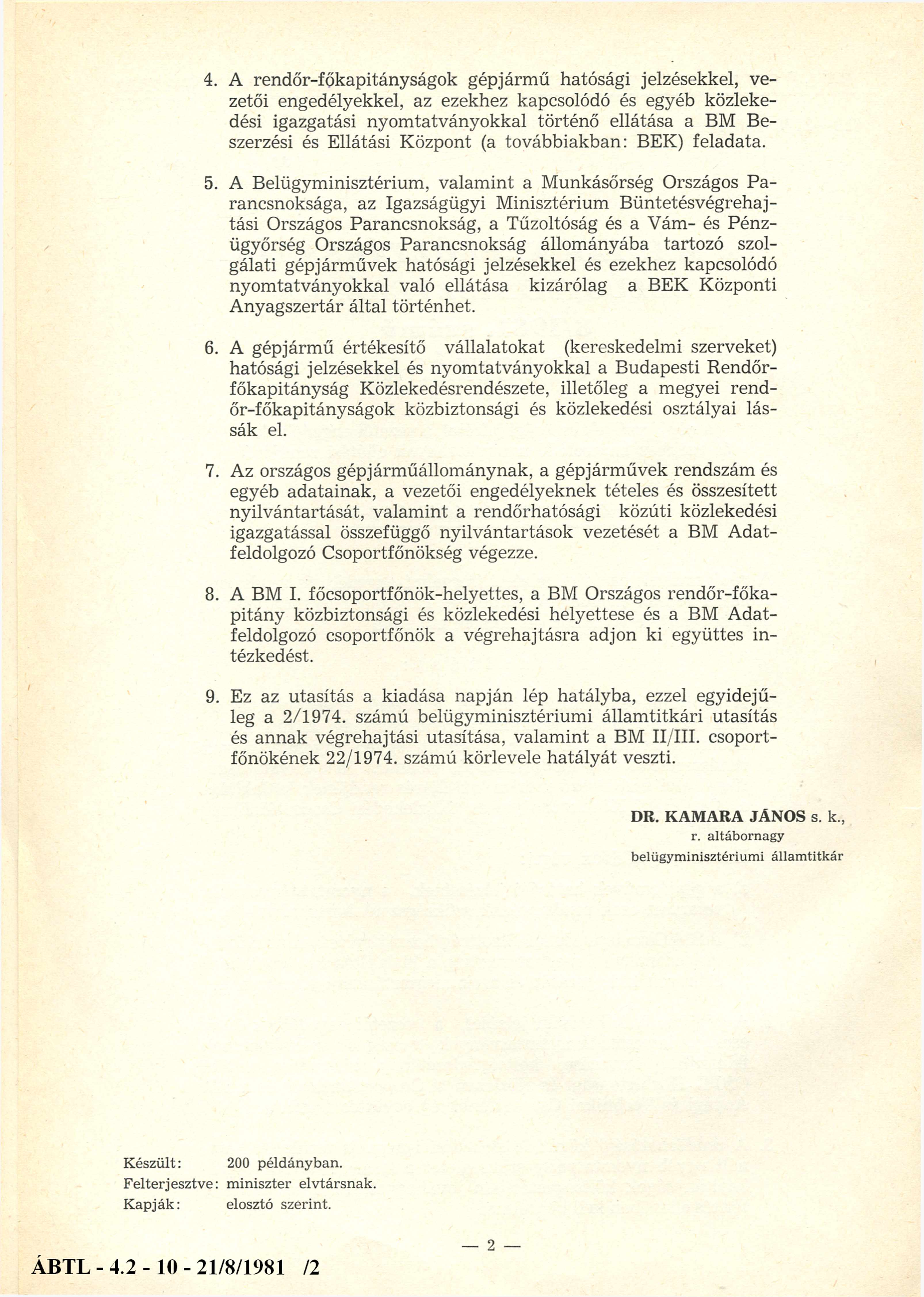 4. A rendőr-főkapitányságok gépjármű hatósági jelzésekkel, vezetői engedélyekkel, az ezekhez kapcsolódó és egyéb közlekedési igazgatási nyomtatványokkal történő ellátása a BM Beszerzési és Ellátási