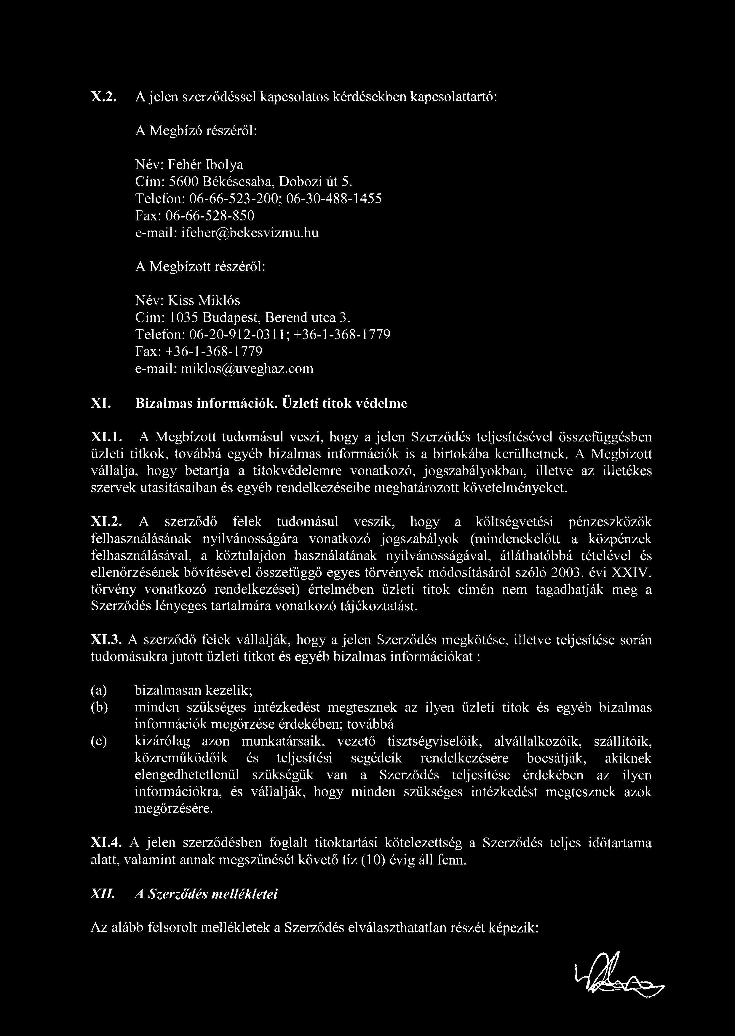Telefon: 06-20-912-0311; +36-1-368-1779 Fax: +36-1-368-1779 e-mail: miklosguveghaz.com XI. Bizalmas információk.