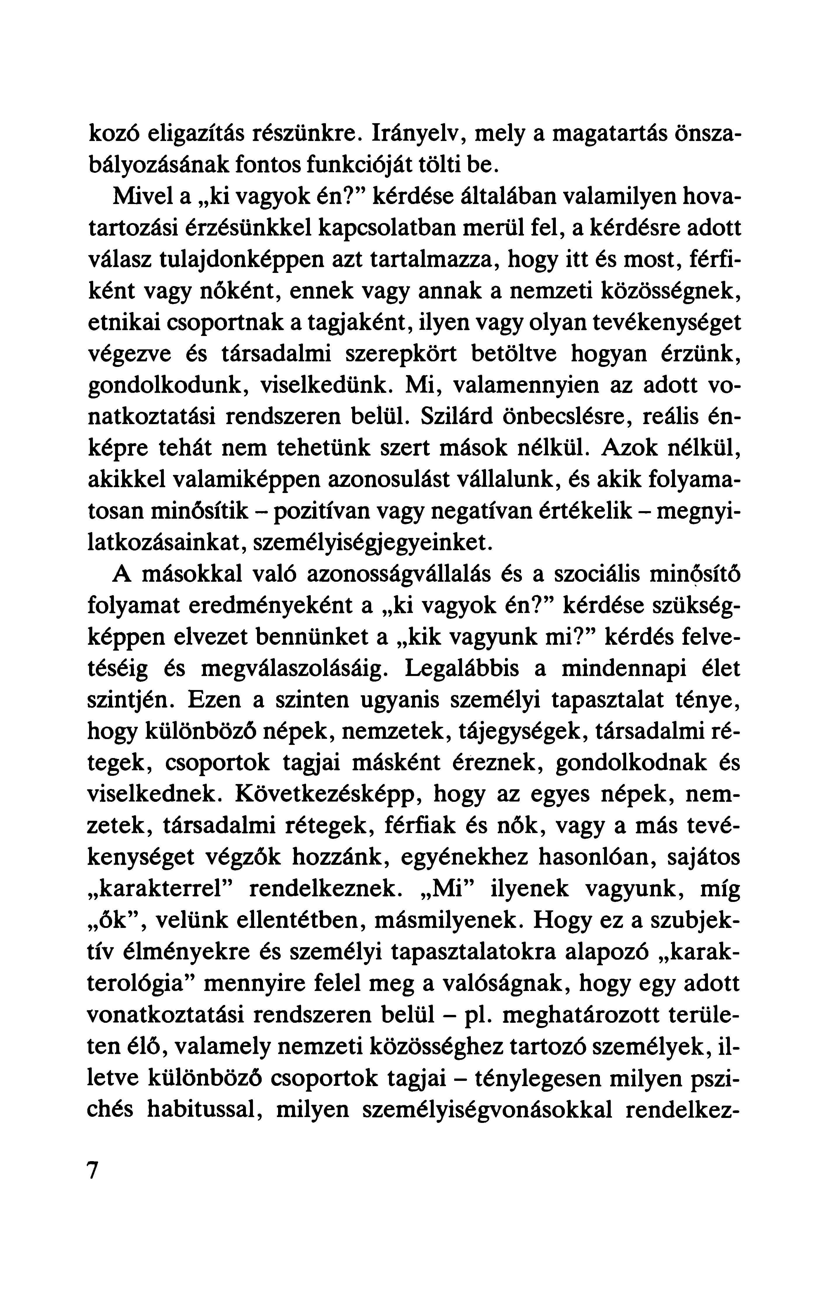 kozó eligazítás részünkre. Irányelv, mely a magatartás önszabályozásának fontos funkcióját tölti be. Mivel a ki vagyok én?