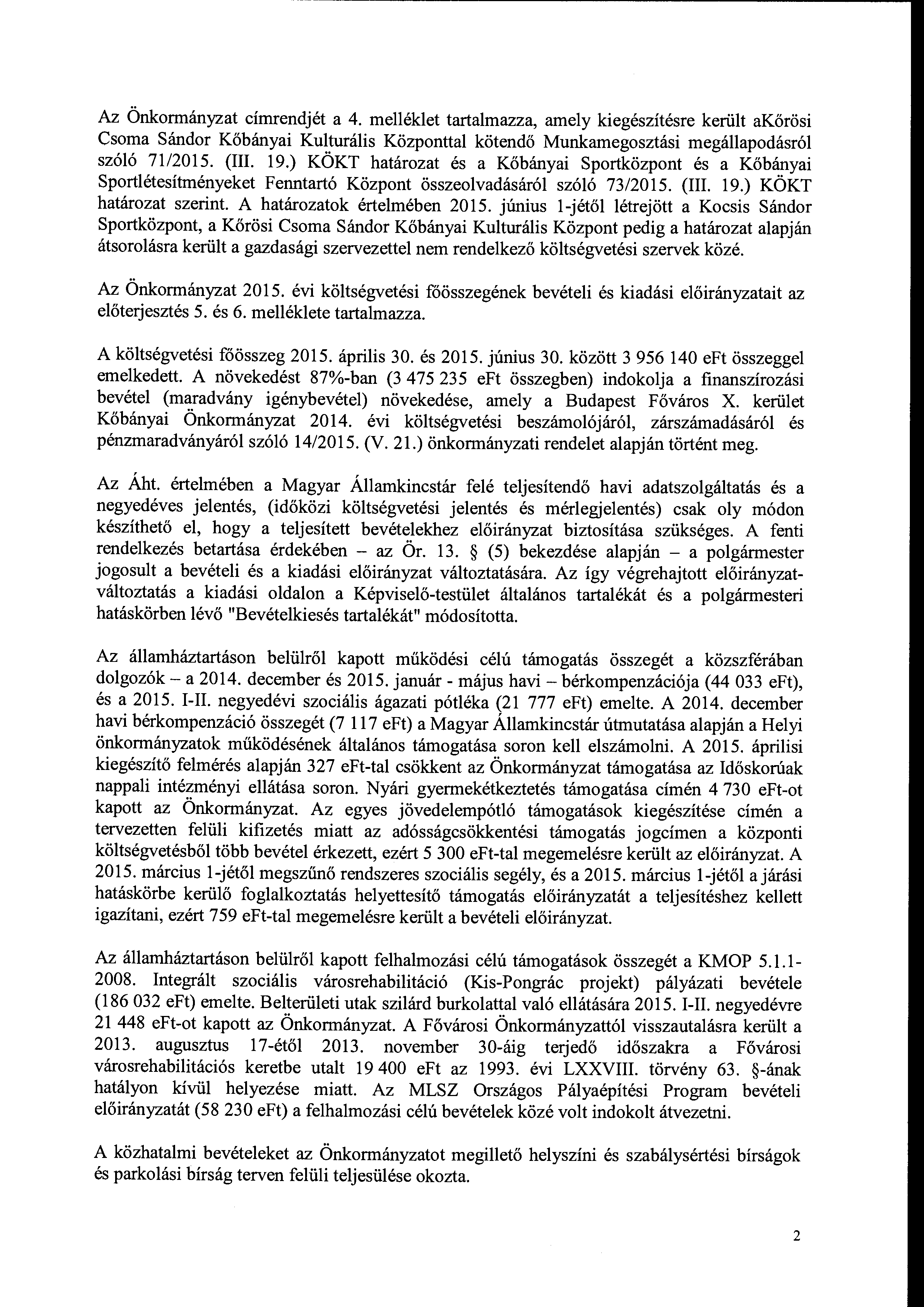 z Önkrmányzat címrendjét a 4. melléklet tartalmazza, amely kiegészítésre került akőrösi Csma Sándr Kőbányai Kulturális Közpnttal kötendő Munkamegsztási megállapdásról szóló 71/2015. (III. 19.