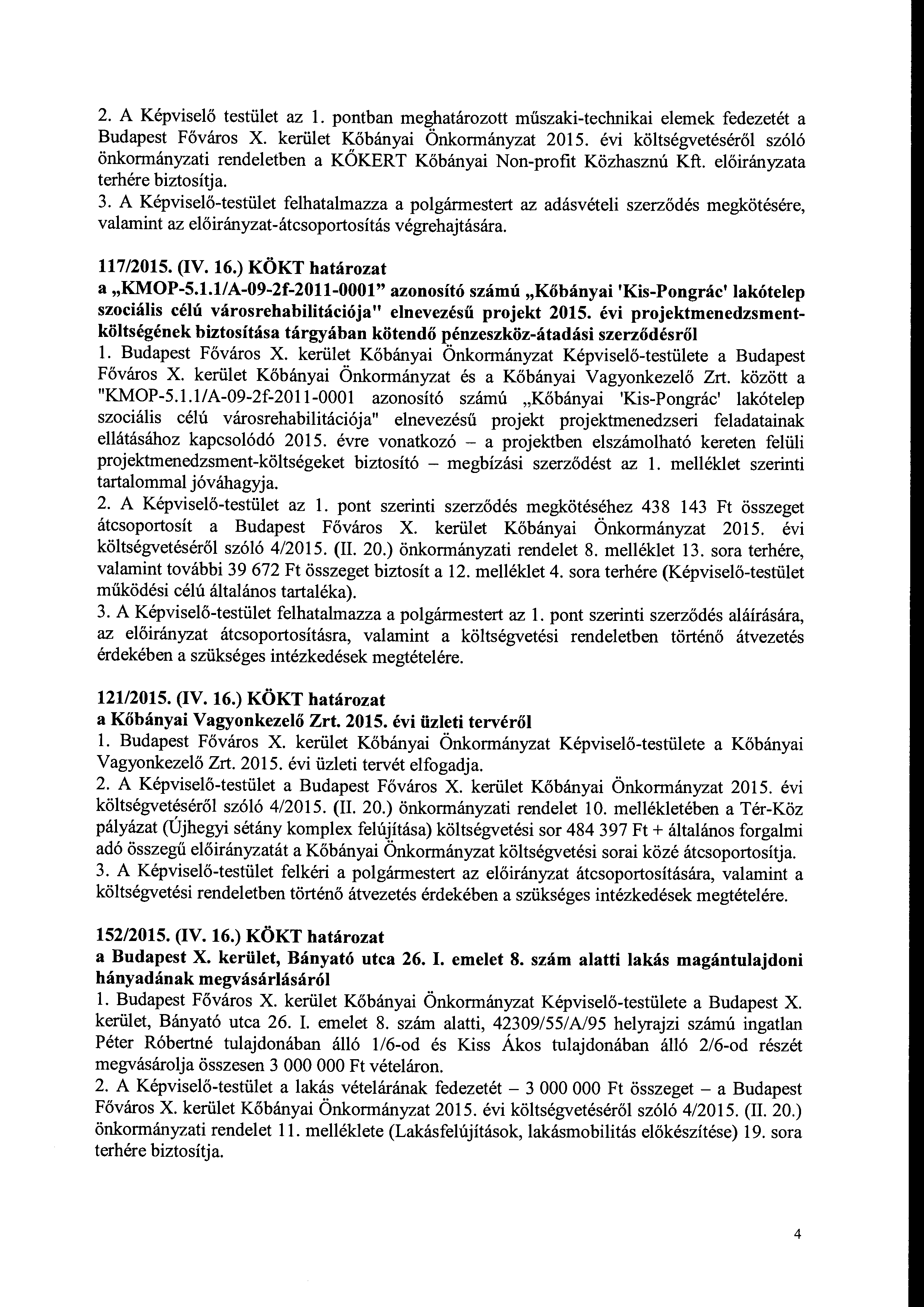 2. Képviselő testület az pntban meghatárztt műszaki-technikai elemek fedezetét a Budapest Fővárs X. kerület Kőbányai Önkrmányzat 2015.