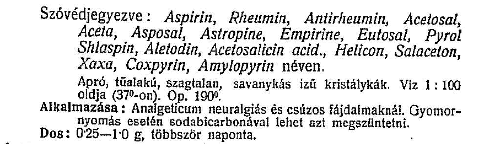 Harminchat fokos lázban égek mindig s te nem ápolsz, anyám. (József Attila, 1935/1936) Fő lázcsillapító hatóanyag az 1930-as évekig: kinin, + acetanilid, fenacetin, stb. Az ASA (Aspirin, stb.