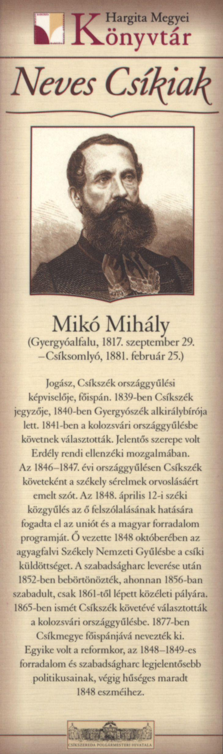 Mikó Mihály (Gyergyóalfalu, 1817. szeptember 29. -Csíksomlyó, 1881. február 25.) Jogász, Csíkszék országgyűlési képviselője, főispán.