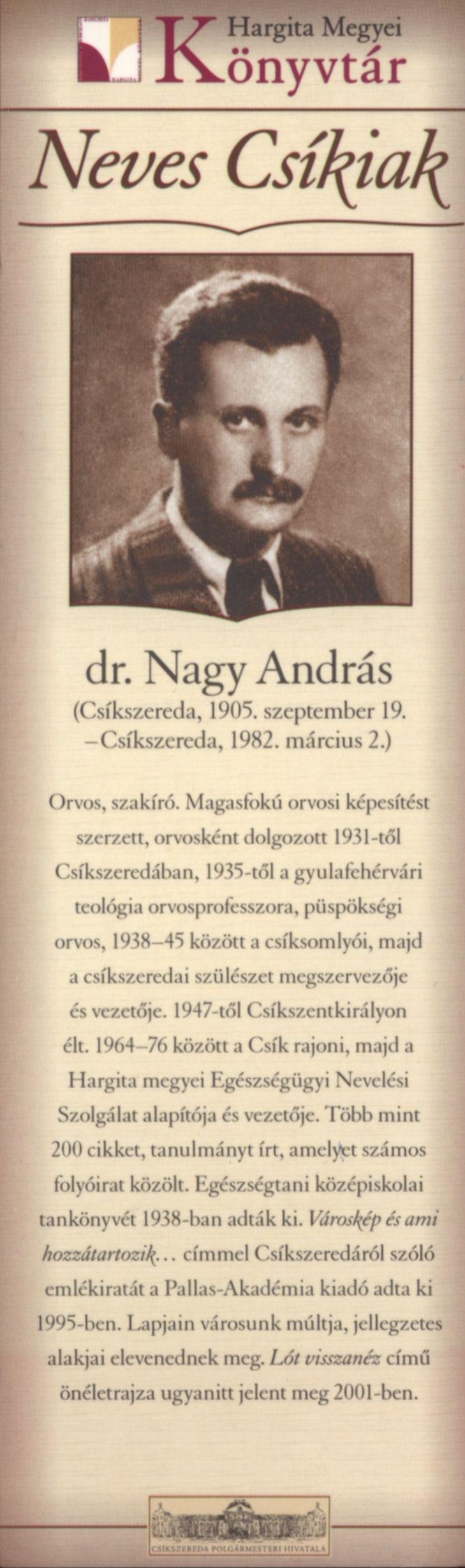 dr. Nagy András (Csíkszereda, 1905. szeptember 19. -Csíkszereda, 1982. március 2.) Orvos, szakíró.