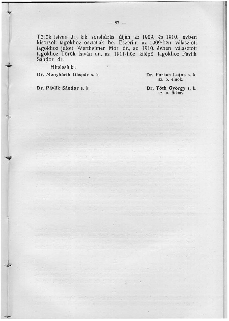 87 Török István dr., kik sorshúzás útján az 1909. és 1910. évben kisorsolt tagokhoz osztattak be. Eszerint az 1909-ben választott tagokhoz jutott Wertheimer Mór dr., az 1910.