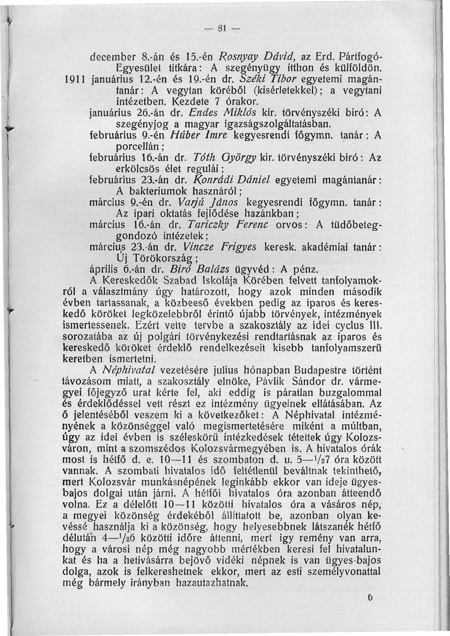 _ 81 - december 8.-án és 15.-én Rosnyay Dávid, az Erd. Pártfogó- Egyesület titkára: A szegényügy itthon és külföldön. 1911 januárius 12.-én és 19.-én dr.