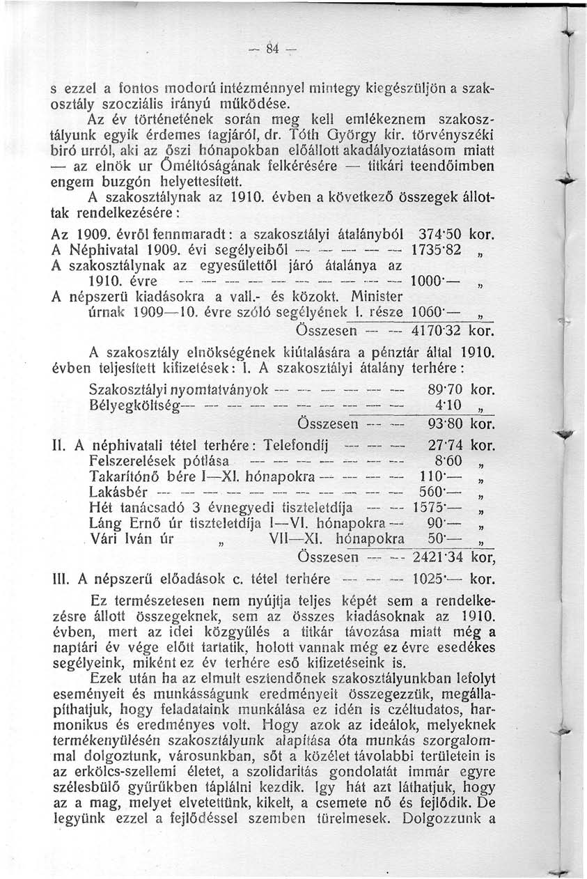 84 - s ezzel a fontos modorú intézménnyel mintegy kiegészüljön a szakosztály szocziális irányú működése. Az év történetének során meg kell emlékeznem szakosztályunk egyik érdemes tagjáról, dr.