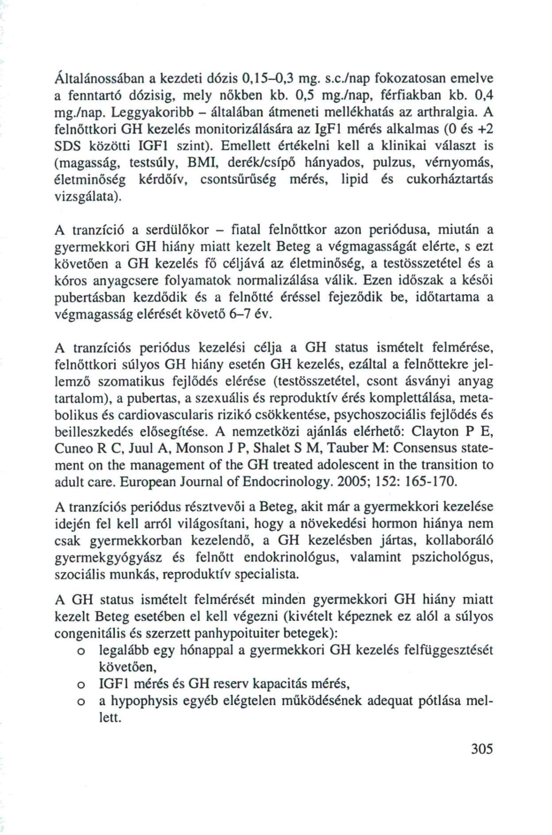 Általánossában a kezdeti dózis 0,15-0,3 mg. s.c./nap fokozatosan emelve a fenntartó dózisig, mely nőkben kb. 0,5 mg./nap, férfiakban kb. 0,4 mg./nap. Leggyakoribb - általában átmeneti mellékhatás az arthralgia.