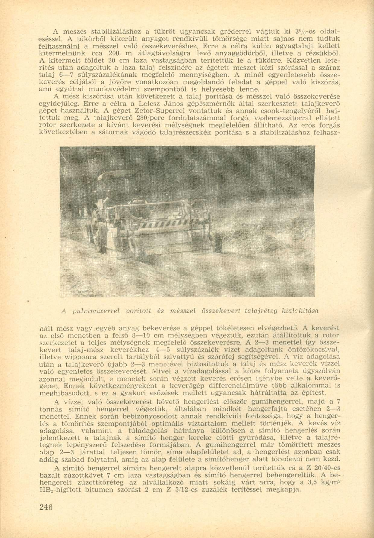 A meszes stabilizáláshoz a tükröt ugyancsak gréderrel vágtuk ki 3%-os oldaleséssel.