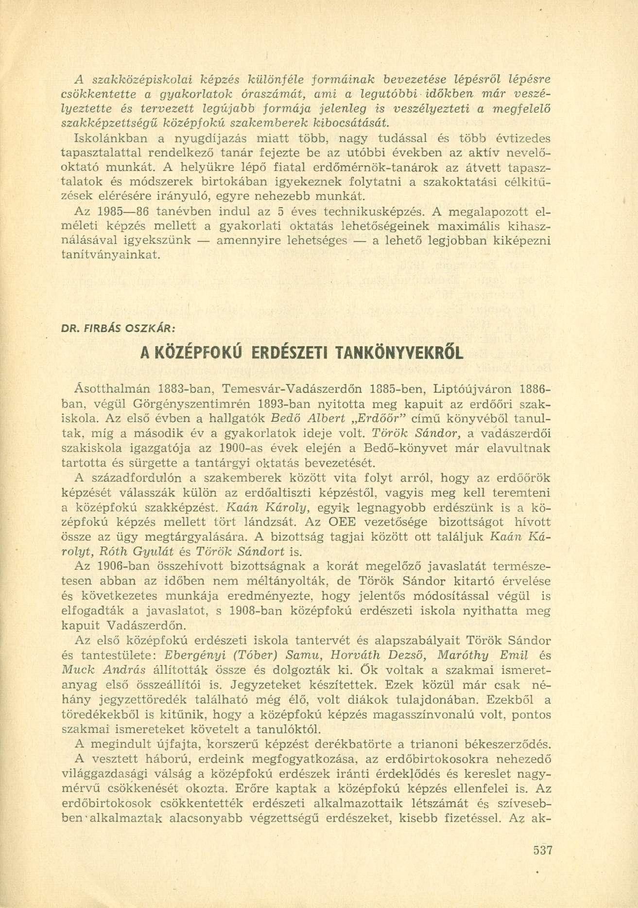 A szakközépiskolai képzés különféle formáinak bevezetése lépésről lépésre csökkentette a gyakorlatok óraszámát, ami a legutóbbi időkben már veszélyeztette és tervezett legújabb formája jelenleg is