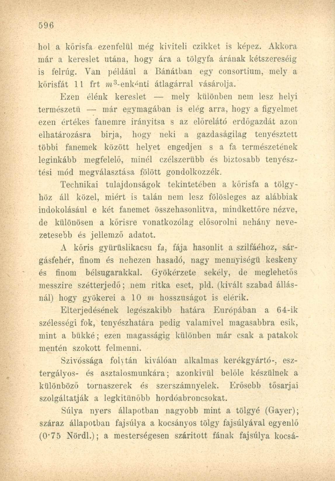 hol a kőrisfa ezenfelül még kiviteli czikket is képez. Akkora már a kereslet utána, hogy ára a tölgyfa árának kétszereséig is felrúg.