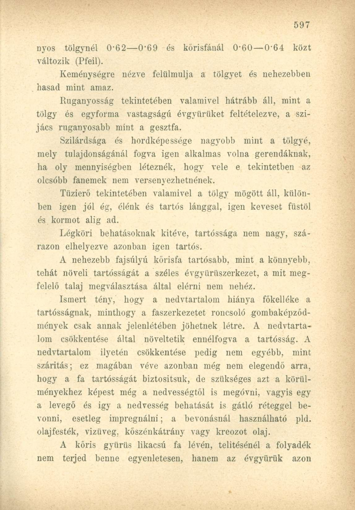 nyos tölgynél 0-62 0-69 és körisfánál 0-60 0-64 közt változik (Pfeil). Keménységre nézve felülmúlja a tölgyet és nehezebben hasad mint amaz.