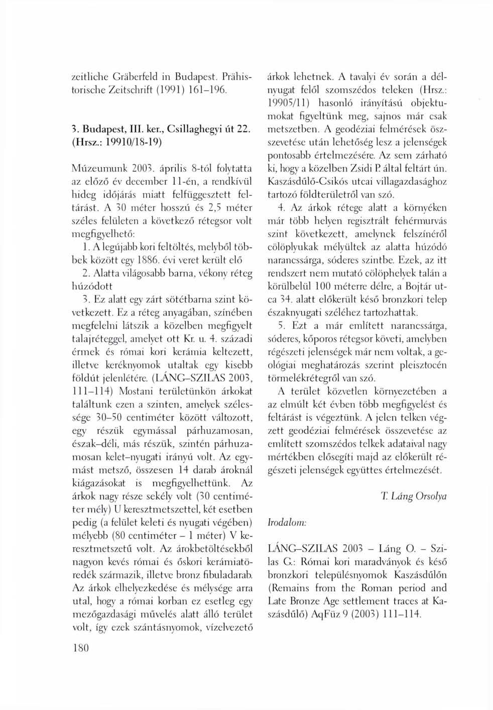 zeitliche Gräberfeld in Budapest. Prähistorische Zeitschrift (1991) 161-196. 3. Budapest, III. ker., Csillaghegyi út 22. (Hrsz.: 19910/18-19) Múzeumunk 2003.