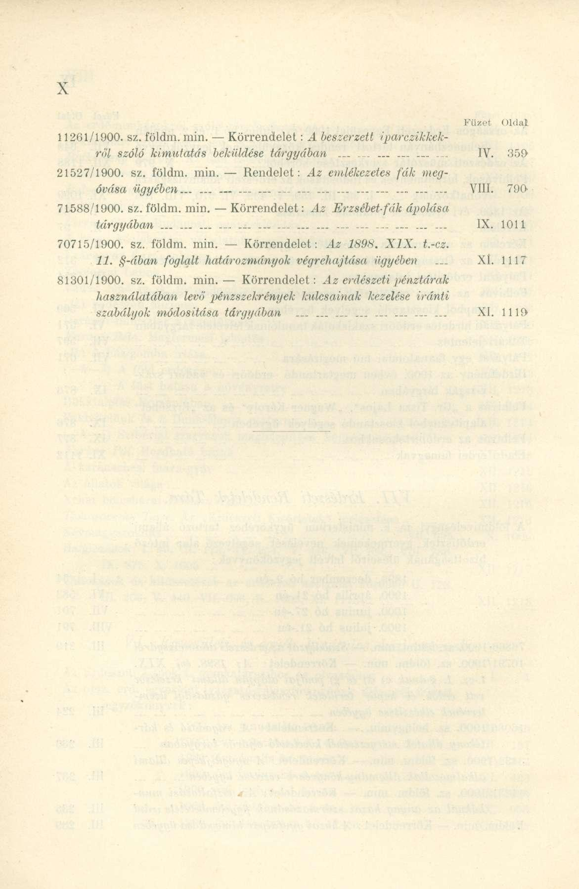 11261/1900. sz. földm. min. Körrendelet: A beszerzett iparczikkekröl szóló kimutatás beküldése tárgyában... '.... _... IV. 359-21527/1900. sz. földm. min. Rendelet : Az emlékezetes fák megóvása ügyében.