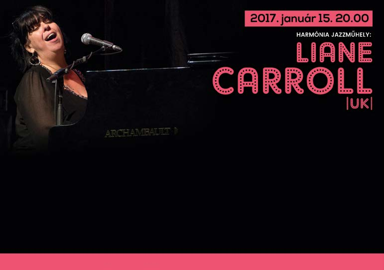 10 // január budapest jazz club A zongorista-énekesnő Liane Carroll hatalmas alkat, hatalmas egyéniség, de mindenek felett hatalmas hang!