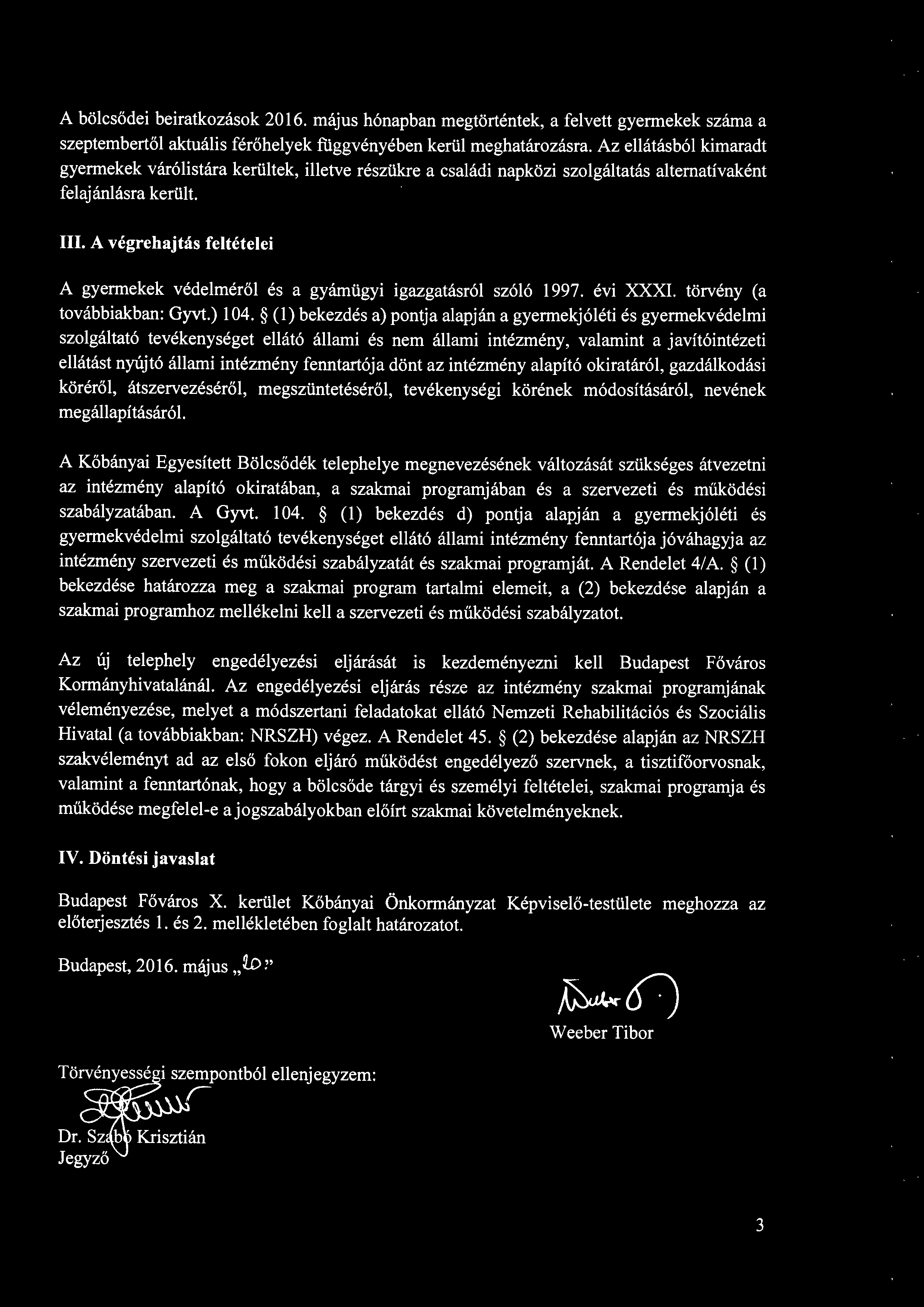 A végrehajtás feltételei A gyermekek védelméről és a gyámügyi igazgatásról szóló 1997. évi XXXI. törvény (a továbbiakban: Gyvt.) 104.