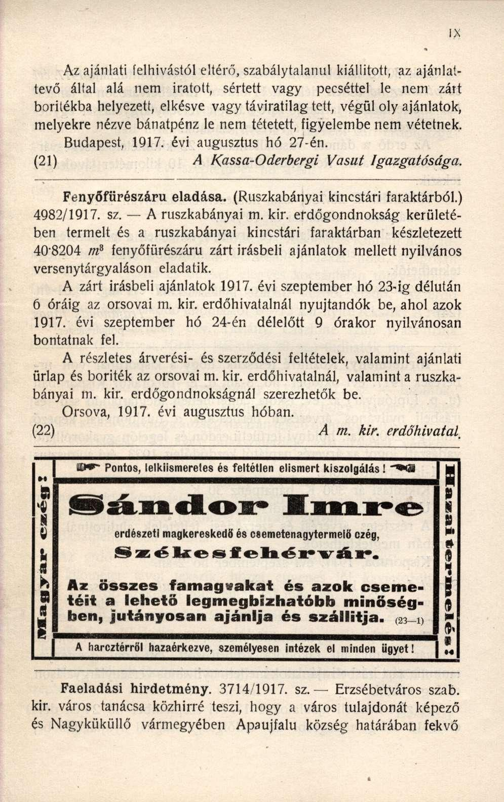 Az ajánlati felhívástól eltérő, szabálytalanul kiállított, az ajánlattevő által alá nem íratott, sértett vagy pecséttel le nem zárt borítékba helyezett, elkésve vagy táviratilag tett, végül oly