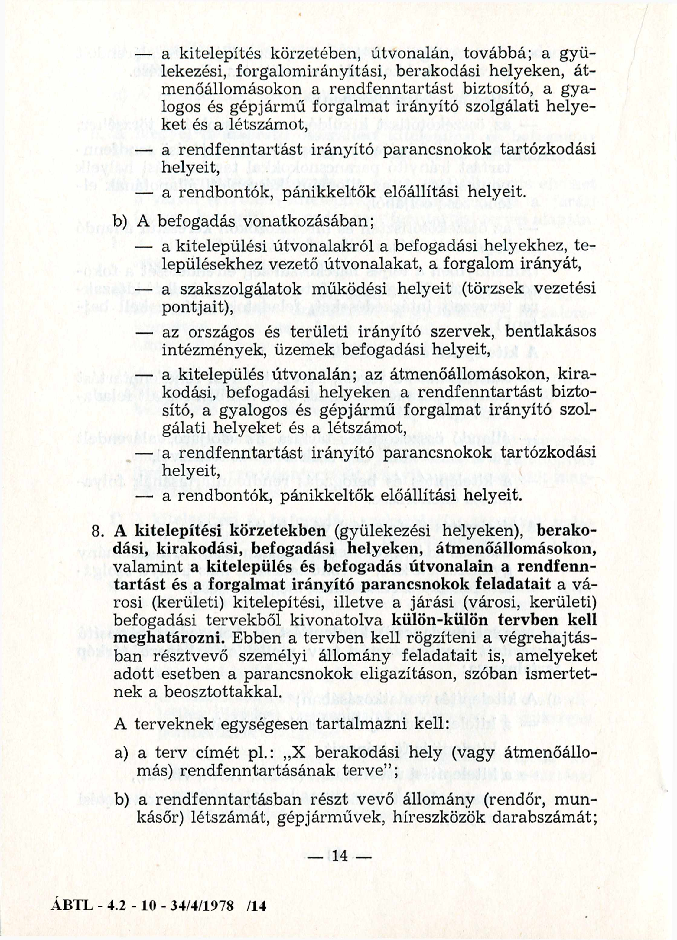 a kitelepítés körzetében, útvonalán, továbbá; a gyülekezési, forgalomirányítási, berakodási helyeken, átmenőállomásokon a rendfenntartást biztosító, a gyalogos és gépjárm ű forgalmat irányító